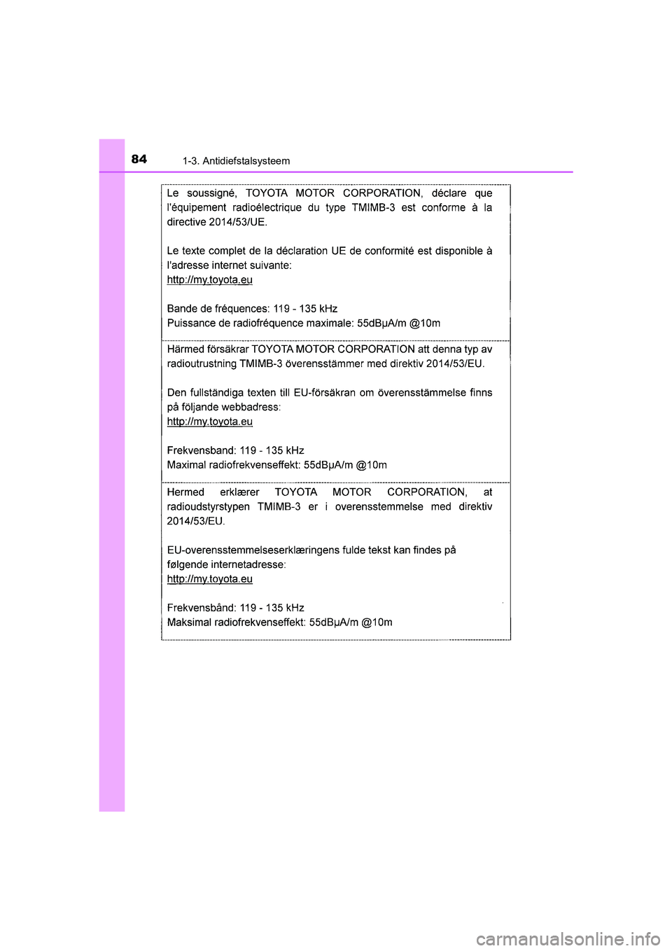 TOYOTA AURIS HYBRID 2018  Instructieboekje (in Dutch) 841-3. Antidiefstalsysteem
UK AURIS_HV_HB_EE
AURIS_HV_OM_Europe_OM12M76E.book  Page 84  Wednesday, April 4, 2018  1:38 PM 