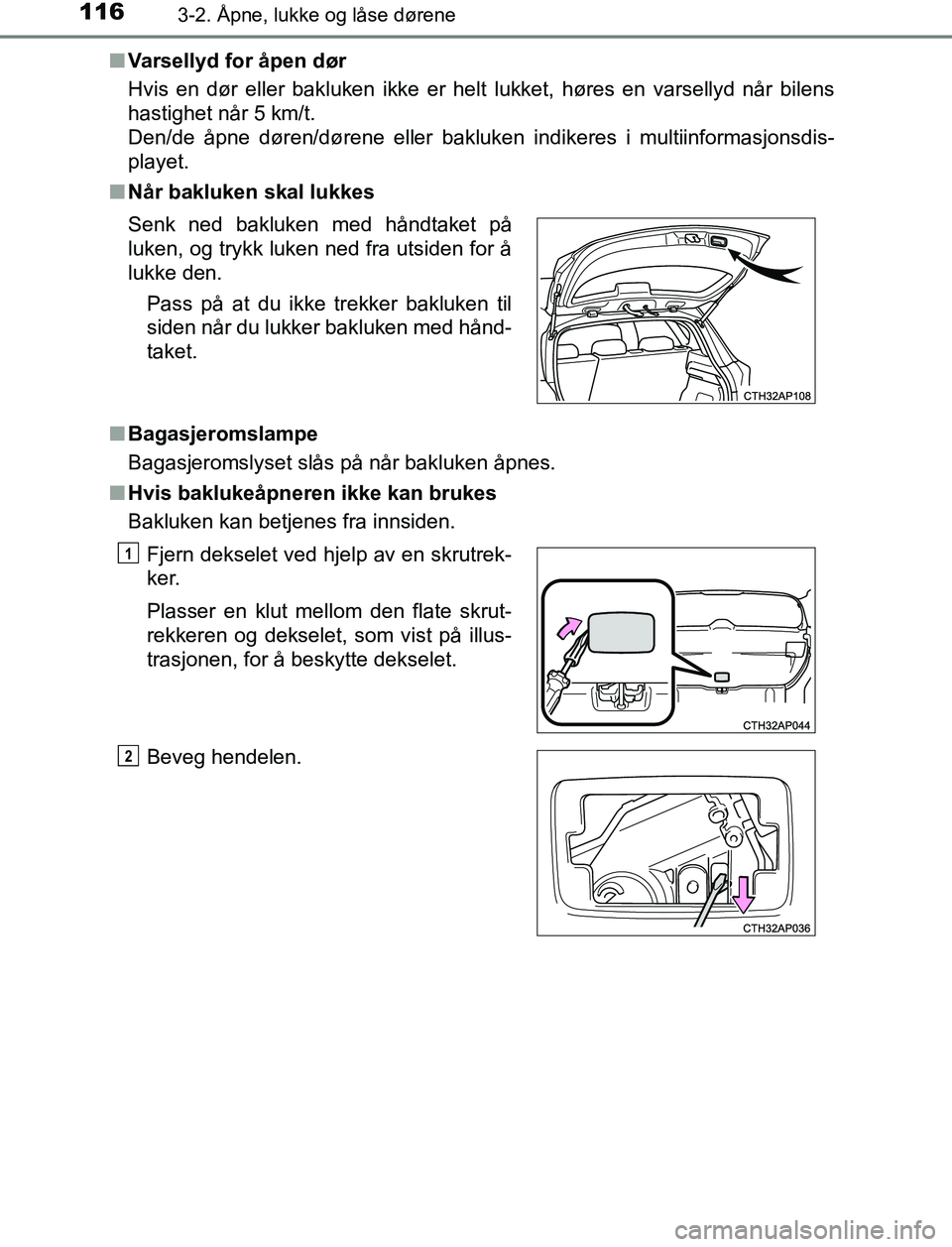 TOYOTA AURIS HYBRID 2017 Instruksjoner for bruk (in Norwegian) 1163-2. Åpne, lukke og låse dørene
UK AURIS_HV_HB_EE (OM12L07NO)n
Varsellyd for åpen dør
Hvis en dør eller bakluken ikke er helt lukket, høres en varsellyd når bilens
hastighet når 5 km/t.
De TOYOTA AURIS HYBRID 2017 Instruksjoner for bruk (in Norwegian) 1163-2. Åpne, lukke og låse dørene
UK AURIS_HV_HB_EE (OM12L07NO)n
Varsellyd for åpen dør
Hvis en dør eller bakluken ikke er helt lukket, høres en varsellyd når bilens
hastighet når 5 km/t.
De