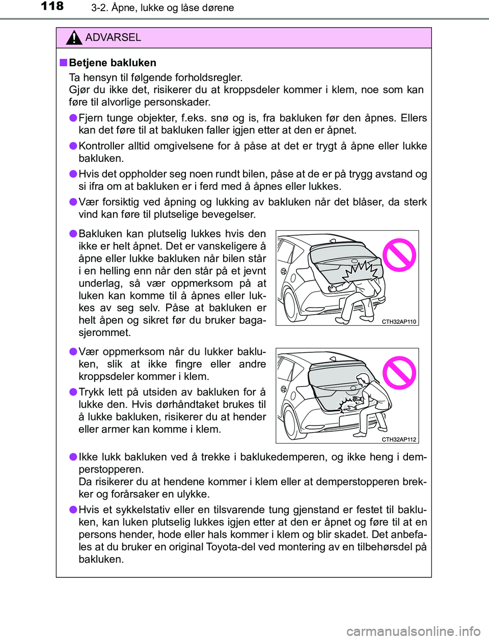 TOYOTA AURIS HYBRID 2017 Instruksjoner for bruk (in Norwegian) 1183-2. Åpne, lukke og låse dørene
UK AURIS_HV_HB_EE (OM12L07NO)
ADVARSEL
n Betjene bakluken
Ta hensyn til følgende forholdsregler.
Gjør du ikke det, risikerer du at kroppsdeler kommer i klem, no TOYOTA AURIS HYBRID 2017 Instruksjoner for bruk (in Norwegian) 1183-2. Åpne, lukke og låse dørene
UK AURIS_HV_HB_EE (OM12L07NO)
ADVARSEL
n Betjene bakluken
Ta hensyn til følgende forholdsregler.
Gjør du ikke det, risikerer du at kroppsdeler kommer i klem, no