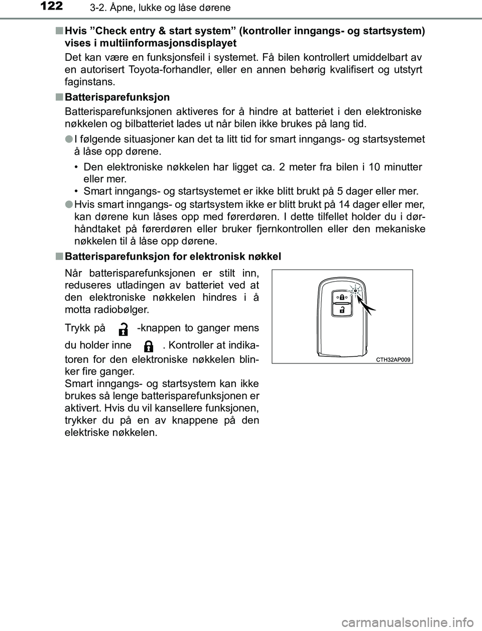 TOYOTA AURIS HYBRID 2017 Instruksjoner for bruk (in Norwegian) 1223-2. Åpne, lukke og låse dørene
UK AURIS_HV_HB_EE (OM12L07NO)n
Hvis ”Check entry & start system” (kontroller inngangs- og startsystem)
vises i multiinformasjonsdisplayet
Det kan være en fu TOYOTA AURIS HYBRID 2017 Instruksjoner for bruk (in Norwegian) 1223-2. Åpne, lukke og låse dørene
UK AURIS_HV_HB_EE (OM12L07NO)n
Hvis ”Check entry & start system” (kontroller inngangs- og startsystem)
vises i multiinformasjonsdisplayet
Det kan være en fu