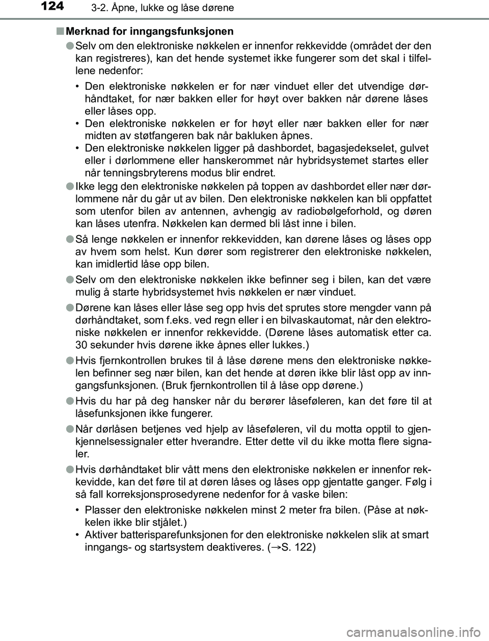 TOYOTA AURIS HYBRID 2017 Instruksjoner for bruk (in Norwegian) 1243-2. Åpne, lukke og låse dørene
UK AURIS_HV_HB_EE (OM12L07NO)n
Merknad for inngangsfunksjonen
lSelv om den elektroniske nøkkelen er innenfor rekkevidde (området der den
kan registreres), kan d TOYOTA AURIS HYBRID 2017 Instruksjoner for bruk (in Norwegian) 1243-2. Åpne, lukke og låse dørene
UK AURIS_HV_HB_EE (OM12L07NO)n
Merknad for inngangsfunksjonen
lSelv om den elektroniske nøkkelen er innenfor rekkevidde (området der den
kan registreres), kan d
