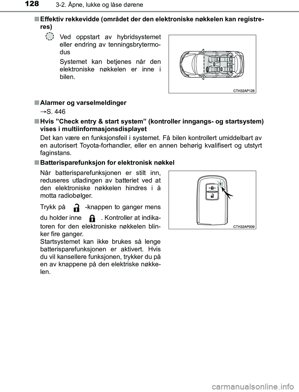 TOYOTA AURIS HYBRID 2017 Instruksjoner for bruk (in Norwegian) 1283-2. Åpne, lukke og låse dørene
UK AURIS_HV_HB_EE (OM12L07NO)n
Effektiv rekkevidde (området der den elektroniske nøkkelen kan registre-
res)
n Alarmer og varselmeldinger
S. 446
n Hvis ”Ch TOYOTA AURIS HYBRID 2017 Instruksjoner for bruk (in Norwegian) 1283-2. Åpne, lukke og låse dørene
UK AURIS_HV_HB_EE (OM12L07NO)n
Effektiv rekkevidde (området der den elektroniske nøkkelen kan registre-
res)
n Alarmer og varselmeldinger
S. 446
n Hvis ”Ch