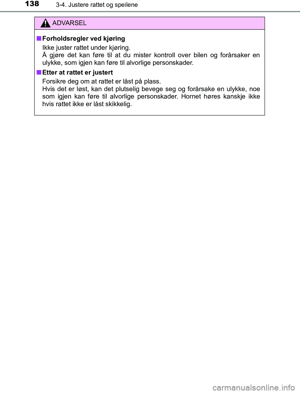 TOYOTA AURIS HYBRID 2017 Instruksjoner for bruk (in Norwegian) 1383-4. Justere rattet og speilene
UK AURIS_HV_HB_EE (OM12L07NO)
ADVARSEL
n Forholdsregler ved kjøring
Ikke juster rattet under kjøring.
Å gjøre det kan føre til at du mister kontroll over bile TOYOTA AURIS HYBRID 2017 Instruksjoner for bruk (in Norwegian) 1383-4. Justere rattet og speilene
UK AURIS_HV_HB_EE (OM12L07NO)
ADVARSEL
n Forholdsregler ved kjøring
Ikke juster rattet under kjøring.
Å gjøre det kan føre til at du mister kontroll over bile