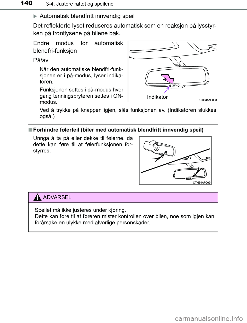 TOYOTA AURIS HYBRID 2017 Instruksjoner for bruk (in Norwegian) 1403-4. Justere rattet og speilene
UK AURIS_HV_HB_EE (OM12L07NO)
Automatisk blendfritt innvendig speil
Det reflekterte lyset reduseres autom atisk som en reaksjon på lysstyr-
ken på frontlysene p TOYOTA AURIS HYBRID 2017 Instruksjoner for bruk (in Norwegian) 1403-4. Justere rattet og speilene
UK AURIS_HV_HB_EE (OM12L07NO)
Automatisk blendfritt innvendig speil
Det reflekterte lyset reduseres autom atisk som en reaksjon på lysstyr-
ken på frontlysene p