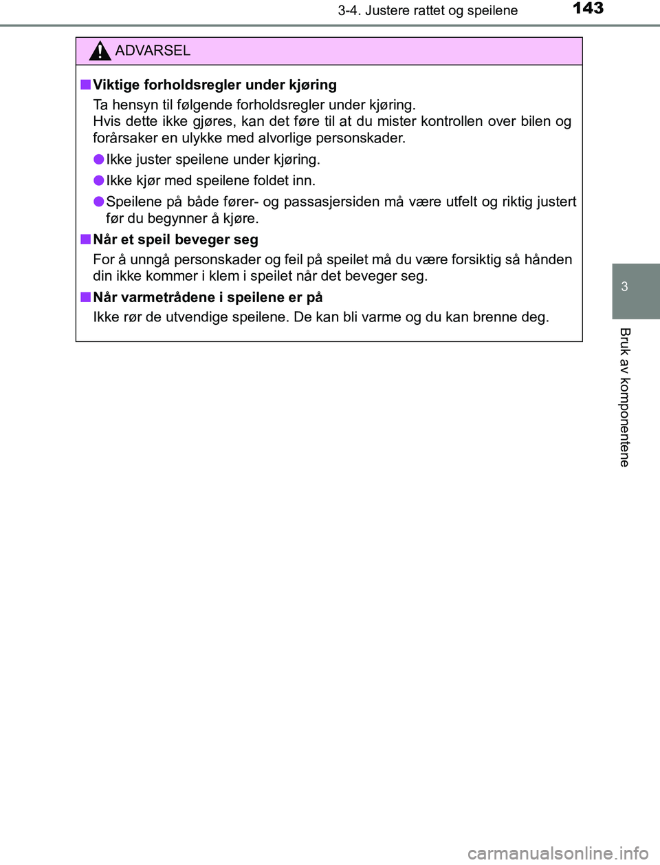 TOYOTA AURIS HYBRID 2017 Instruksjoner for bruk (in Norwegian) 1433-4. Justere rattet og speilene
UK AURIS_HV_HB_EE (OM12L07NO)
3
Bruk av komponentene
ADVARSEL
n Viktige forholdsregler under kjøring
Ta hensyn til følgende forholdsregler under kjøring.
Hvis det TOYOTA AURIS HYBRID 2017 Instruksjoner for bruk (in Norwegian) 1433-4. Justere rattet og speilene
UK AURIS_HV_HB_EE (OM12L07NO)
3
Bruk av komponentene
ADVARSEL
n Viktige forholdsregler under kjøring
Ta hensyn til følgende forholdsregler under kjøring.
Hvis det