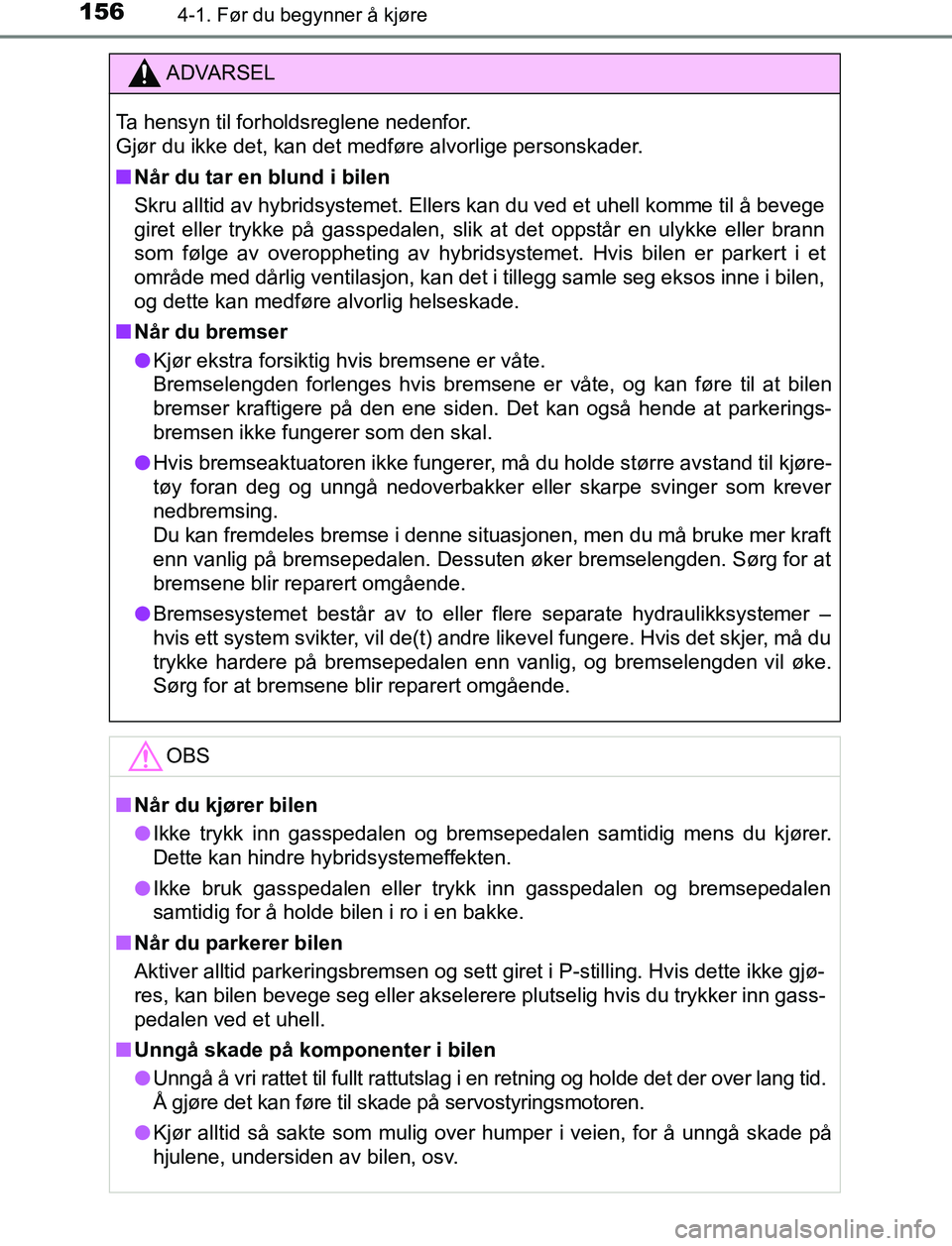 TOYOTA AURIS HYBRID 2017 Instruksjoner for bruk (in Norwegian) 1564-1. Før du begynner å kjøre
UK AURIS_HV_HB_EE (OM12L07NO)
ADVARSEL
Ta hensyn til forholdsreglene nedenfor.
Gjør du ikke det, kan det medføre alvorlige personskader.
n Når du tar en blund i TOYOTA AURIS HYBRID 2017 Instruksjoner for bruk (in Norwegian) 1564-1. Før du begynner å kjøre
UK AURIS_HV_HB_EE (OM12L07NO)
ADVARSEL
Ta hensyn til forholdsreglene nedenfor.
Gjør du ikke det, kan det medføre alvorlige personskader.
n Når du tar en blund i