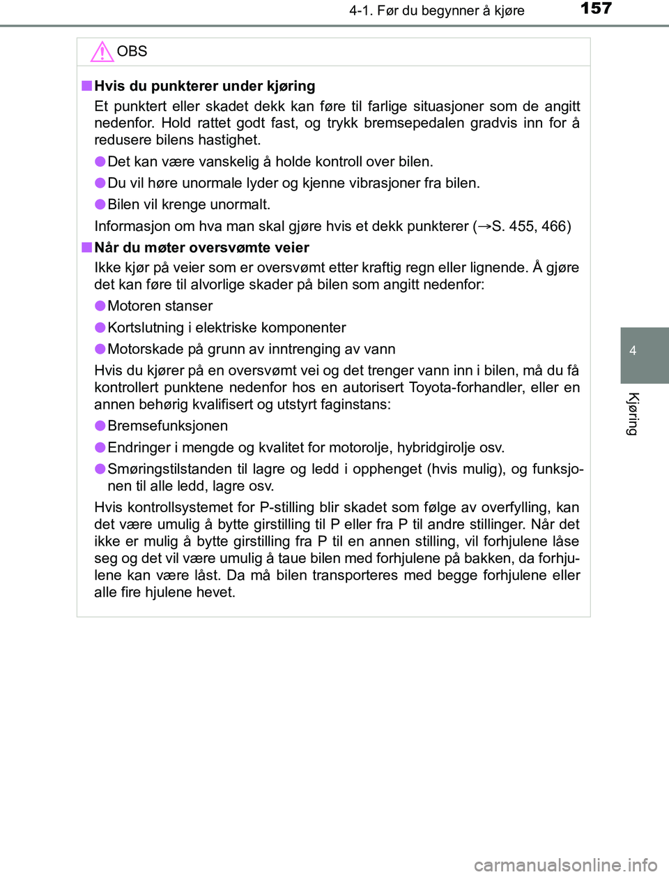 TOYOTA AURIS HYBRID 2017 Instruksjoner for bruk (in Norwegian) 1574-1. Før du begynner å kjøre
UK AURIS_HV_HB_EE (OM12L07NO)
4
Kjøring
OBS
nHvis du punkterer under kjøring
Et punktert eller skadet dekk kan føre til farlige situasjoner som de angitt
nedenfor TOYOTA AURIS HYBRID 2017 Instruksjoner for bruk (in Norwegian) 1574-1. Før du begynner å kjøre
UK AURIS_HV_HB_EE (OM12L07NO)
4
Kjøring
OBS
nHvis du punkterer under kjøring
Et punktert eller skadet dekk kan føre til farlige situasjoner som de angitt
nedenfor