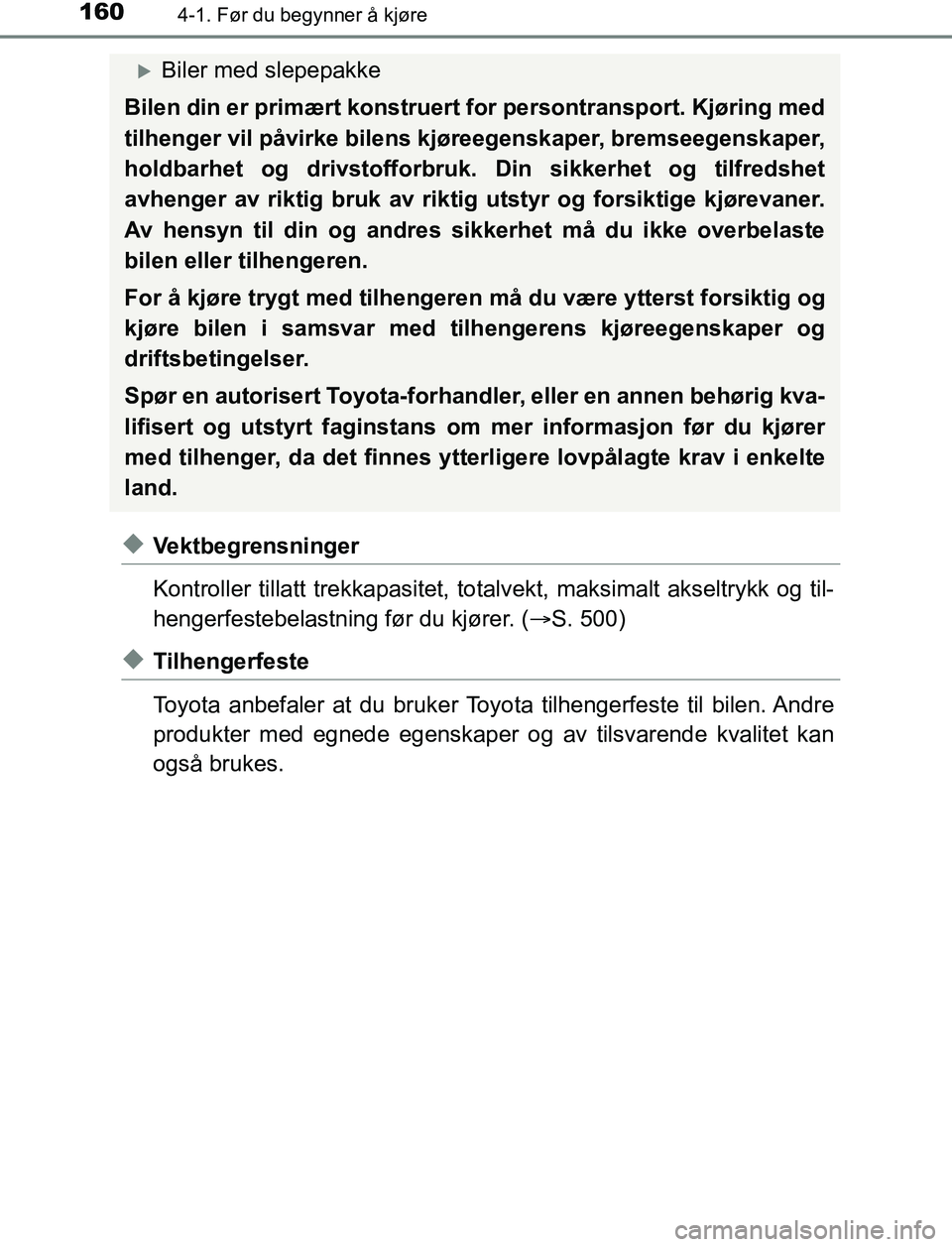 TOYOTA AURIS HYBRID 2017 Instruksjoner for bruk (in Norwegian) 1604-1. Før du begynner å kjøre
UK AURIS_HV_HB_EE (OM12L07NO)
uVektbegrensninger
Kontroller tillatt trekkapasitet, totalvekt, maksimalt akseltrykk og til-
hengerfestebelastning før du kjører. ( TOYOTA AURIS HYBRID 2017 Instruksjoner for bruk (in Norwegian) 1604-1. Før du begynner å kjøre
UK AURIS_HV_HB_EE (OM12L07NO)
uVektbegrensninger
Kontroller tillatt trekkapasitet, totalvekt, maksimalt akseltrykk og til-
hengerfestebelastning før du kjører. (