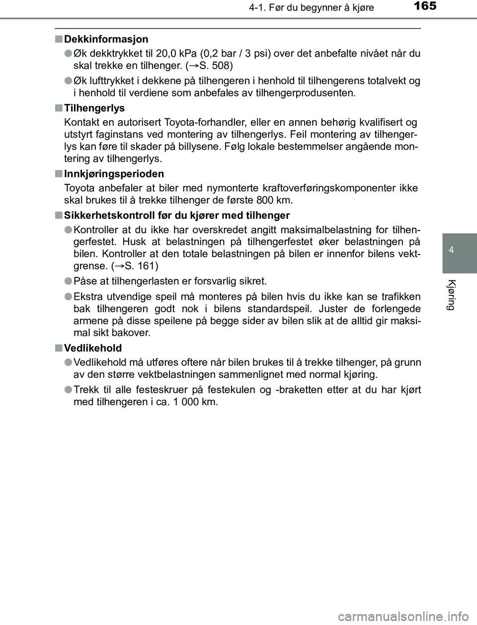 TOYOTA AURIS HYBRID 2017 Instruksjoner for bruk (in Norwegian) 1654-1. Før du begynner å kjøre
UK AURIS_HV_HB_EE (OM12L07NO)
4
Kjøring
nDekkinformasjon
lØk dekktrykket til 20,0 kPa (0,2 bar / 3 psi) over det anbefalte nivået når du
skal trekke en tilhenger TOYOTA AURIS HYBRID 2017 Instruksjoner for bruk (in Norwegian) 1654-1. Før du begynner å kjøre
UK AURIS_HV_HB_EE (OM12L07NO)
4
Kjøring
nDekkinformasjon
lØk dekktrykket til 20,0 kPa (0,2 bar / 3 psi) over det anbefalte nivået når du
skal trekke en tilhenger