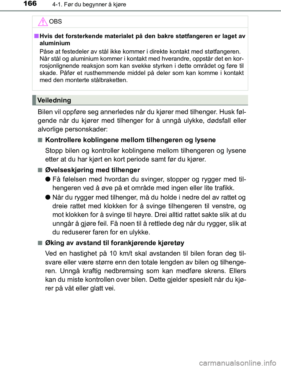 TOYOTA AURIS HYBRID 2017 Instruksjoner for bruk (in Norwegian) 1664-1. Før du begynner å kjøre
UK AURIS_HV_HB_EE (OM12L07NO)
Bilen vil oppføre seg annerledes når du kjører med tilhenger. Husk føl-
gende når du kjører med tilhenger for å unngå ulykke, d TOYOTA AURIS HYBRID 2017 Instruksjoner for bruk (in Norwegian) 1664-1. Før du begynner å kjøre
UK AURIS_HV_HB_EE (OM12L07NO)
Bilen vil oppføre seg annerledes når du kjører med tilhenger. Husk føl-
gende når du kjører med tilhenger for å unngå ulykke, d