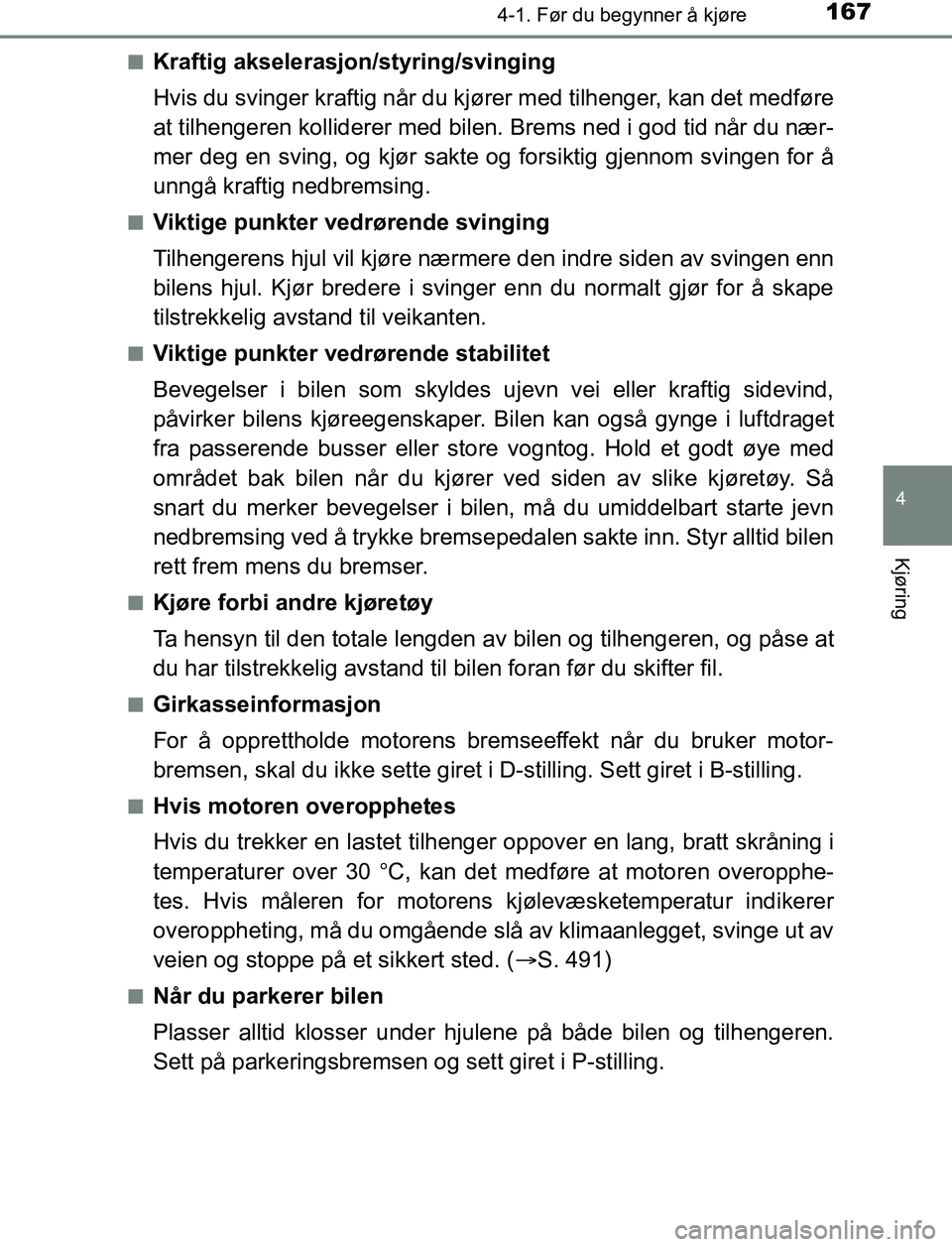 TOYOTA AURIS HYBRID 2017 Instruksjoner for bruk (in Norwegian) 1674-1. Før du begynner å kjøre
UK AURIS_HV_HB_EE (OM12L07NO)
4
Kjøring
nKraftig akselerasjon/styring/svinging
Hvis du svinger kraftig når du kjører med tilhenger, kan det medføre
at tilhengere TOYOTA AURIS HYBRID 2017 Instruksjoner for bruk (in Norwegian) 1674-1. Før du begynner å kjøre
UK AURIS_HV_HB_EE (OM12L07NO)
4
Kjøring
nKraftig akselerasjon/styring/svinging
Hvis du svinger kraftig når du kjører med tilhenger, kan det medføre
at tilhengere