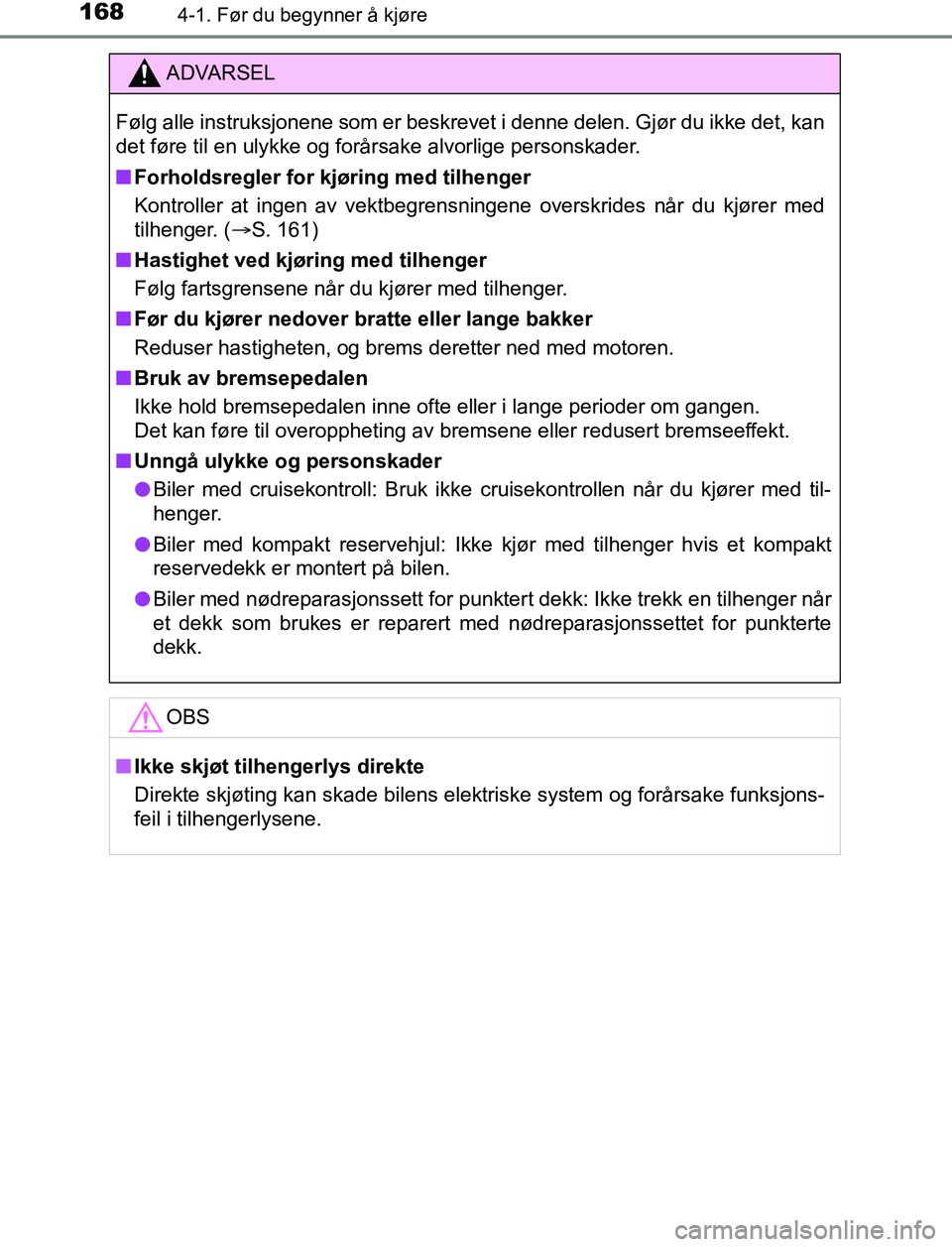 TOYOTA AURIS HYBRID 2017 Instruksjoner for bruk (in Norwegian) 1684-1. Før du begynner å kjøre
UK AURIS_HV_HB_EE (OM12L07NO)
ADVARSEL
Følg alle instruksjonene som er beskrevet i denne delen. Gjør du ikke det, kan
det føre til en ulykke og forårsake alvorli TOYOTA AURIS HYBRID 2017 Instruksjoner for bruk (in Norwegian) 1684-1. Før du begynner å kjøre
UK AURIS_HV_HB_EE (OM12L07NO)
ADVARSEL
Følg alle instruksjonene som er beskrevet i denne delen. Gjør du ikke det, kan
det føre til en ulykke og forårsake alvorli