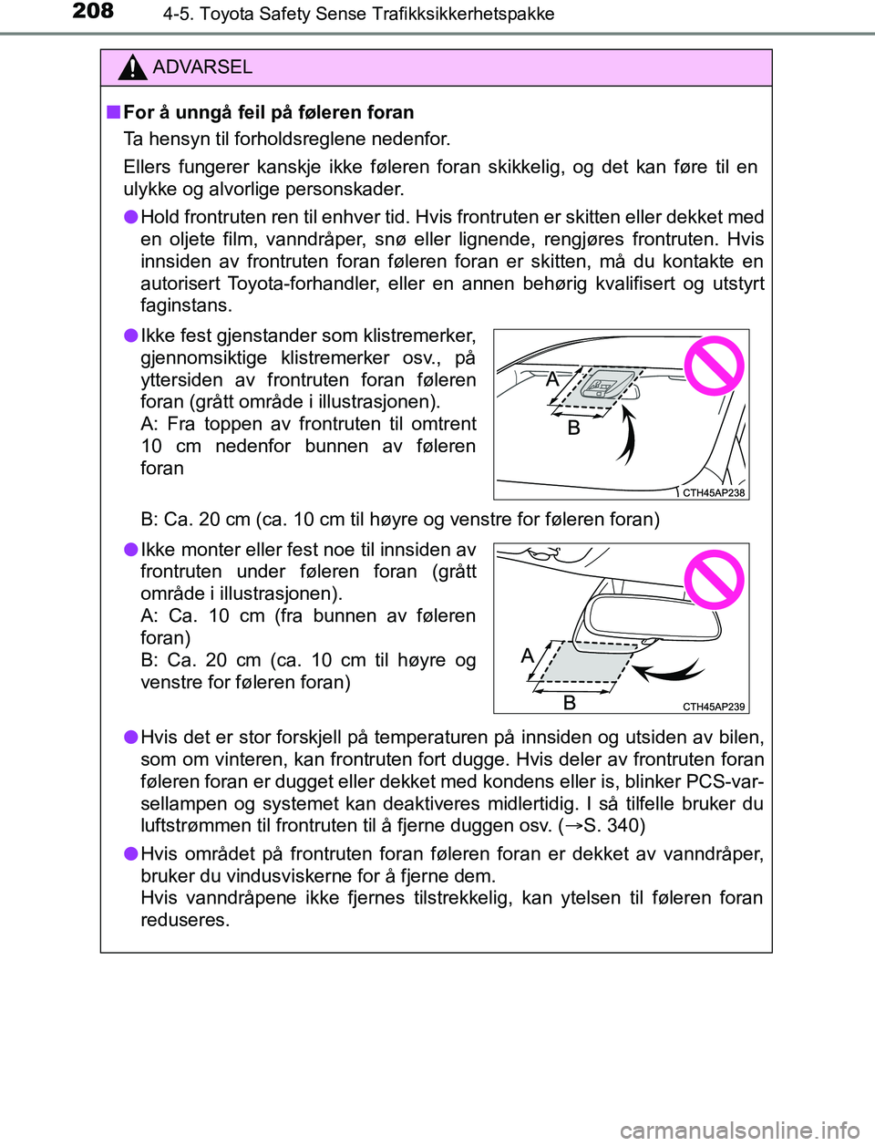 TOYOTA AURIS HYBRID 2017 Instruksjoner for bruk (in Norwegian) 2084-5. Toyota Safety Sense Trafikksikkerhetspakke
UK AURIS_HV_HB_EE (OM12L07NO)
ADVARSEL
n For å unngå feil på føleren foran
Ta hensyn til forholdsreglene nedenfor.
Ellers fungerer kanskje ikke f TOYOTA AURIS HYBRID 2017 Instruksjoner for bruk (in Norwegian) 2084-5. Toyota Safety Sense Trafikksikkerhetspakke
UK AURIS_HV_HB_EE (OM12L07NO)
ADVARSEL
n For å unngå feil på føleren foran
Ta hensyn til forholdsreglene nedenfor.
Ellers fungerer kanskje ikke f