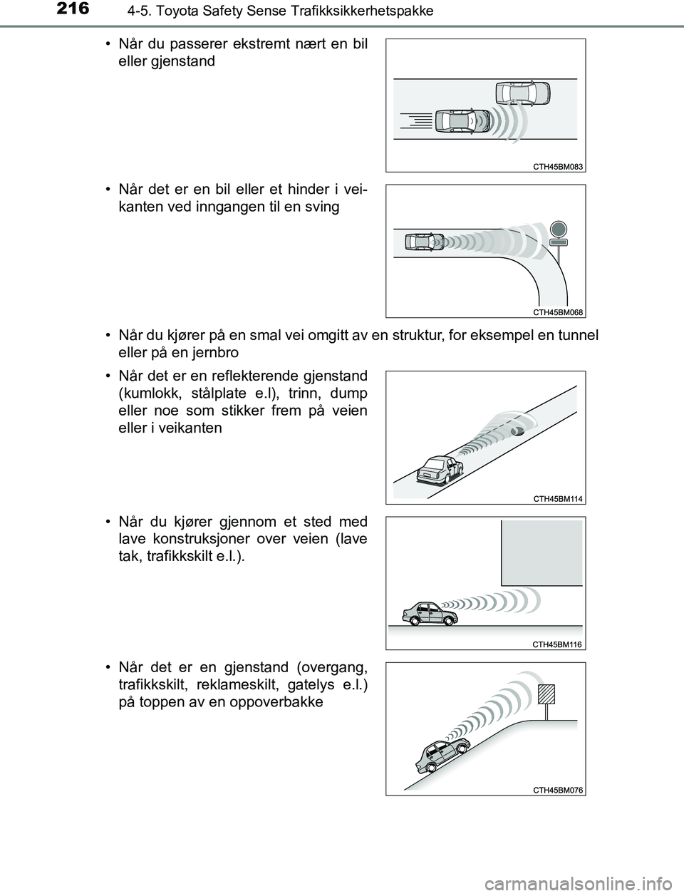TOYOTA AURIS HYBRID 2017 Instruksjoner for bruk (in Norwegian) 2164-5. Toyota Safety Sense Trafikksikkerhetspakke
UK AURIS_HV_HB_EE (OM12L07NO)• Når du kjører på en smal vei omgitt av en struktur, for eksempel en tunnel
eller på en jernbro
• Når du passe TOYOTA AURIS HYBRID 2017 Instruksjoner for bruk (in Norwegian) 2164-5. Toyota Safety Sense Trafikksikkerhetspakke
UK AURIS_HV_HB_EE (OM12L07NO)• Når du kjører på en smal vei omgitt av en struktur, for eksempel en tunnel
eller på en jernbro
• Når du passe