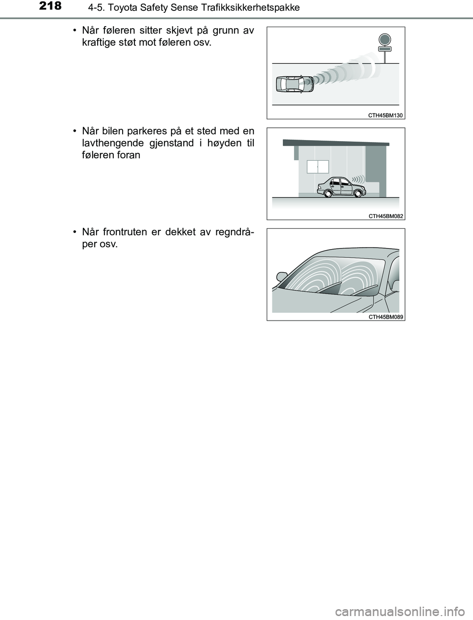 TOYOTA AURIS HYBRID 2017 Instruksjoner for bruk (in Norwegian) 2184-5. Toyota Safety Sense Trafikksikkerhetspakke
UK AURIS_HV_HB_EE (OM12L07NO)• Når føleren sitter skjevt på grunn av
kraftige støt mot føleren osv.
• Når bilen parkeres på et sted med en TOYOTA AURIS HYBRID 2017 Instruksjoner for bruk (in Norwegian) 2184-5. Toyota Safety Sense Trafikksikkerhetspakke
UK AURIS_HV_HB_EE (OM12L07NO)• Når føleren sitter skjevt på grunn av
kraftige støt mot føleren osv.
• Når bilen parkeres på et sted med en