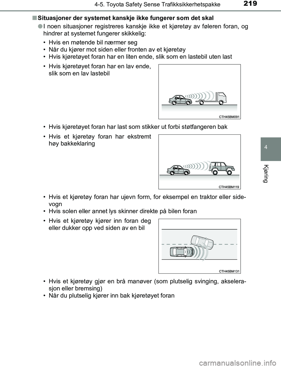 TOYOTA AURIS HYBRID 2017 Instruksjoner for bruk (in Norwegian) 2194-5. Toyota Safety Sense Trafikksikkerhetspakke
UK AURIS_HV_HB_EE (OM12L07NO)
4
Kjøring
nSituasjoner der systemet kanskje ikke fungerer som det skal
lI noen situasjoner registreres kanskje ikke et TOYOTA AURIS HYBRID 2017 Instruksjoner for bruk (in Norwegian) 2194-5. Toyota Safety Sense Trafikksikkerhetspakke
UK AURIS_HV_HB_EE (OM12L07NO)
4
Kjøring
nSituasjoner der systemet kanskje ikke fungerer som det skal
lI noen situasjoner registreres kanskje ikke et