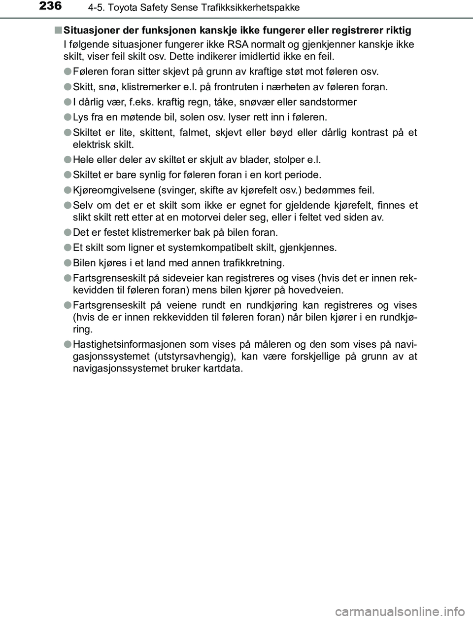 TOYOTA AURIS HYBRID 2017 Instruksjoner for bruk (in Norwegian) 2364-5. Toyota Safety Sense Trafikksikkerhetspakke
UK AURIS_HV_HB_EE (OM12L07NO)n
Situasjoner der funksjonen kanskje i kke fungerer eller registrerer riktig
I følgende situasjoner fungerer ikke RSA n TOYOTA AURIS HYBRID 2017 Instruksjoner for bruk (in Norwegian) 2364-5. Toyota Safety Sense Trafikksikkerhetspakke
UK AURIS_HV_HB_EE (OM12L07NO)n
Situasjoner der funksjonen kanskje i kke fungerer eller registrerer riktig
I følgende situasjoner fungerer ikke RSA n