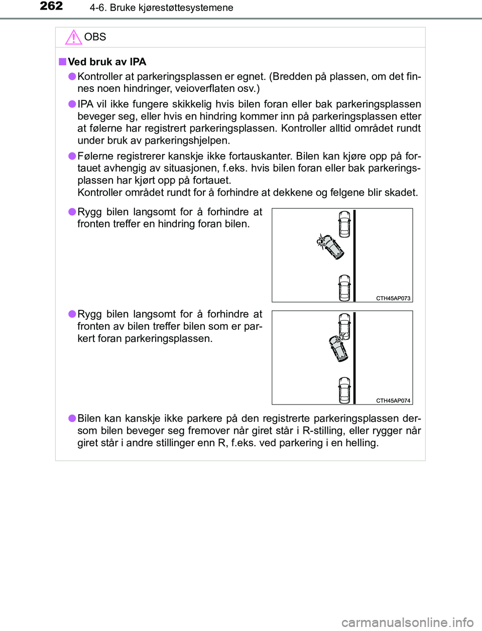 TOYOTA AURIS HYBRID 2017 Instruksjoner for bruk (in Norwegian) 2624-6. Bruke kjørestøttesystemene
UK AURIS_HV_HB_EE (OM12L07NO)OBS
n
Ved bruk av lPA
l Kontroller at parkeringsplassen er egnet. (Bredden på plassen, om det fin-
nes noen hindringer, veioverflaten TOYOTA AURIS HYBRID 2017 Instruksjoner for bruk (in Norwegian) 2624-6. Bruke kjørestøttesystemene
UK AURIS_HV_HB_EE (OM12L07NO)OBS
n
Ved bruk av lPA
l Kontroller at parkeringsplassen er egnet. (Bredden på plassen, om det fin-
nes noen hindringer, veioverflaten