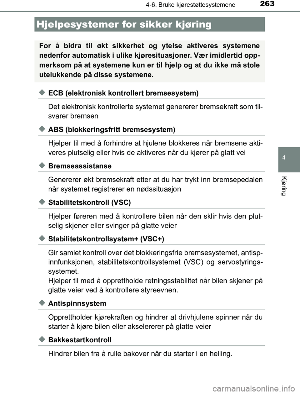 TOYOTA AURIS HYBRID 2017 Instruksjoner for bruk (in Norwegian) 2634-6. Bruke kjørestøttesystemene
UK AURIS_HV_HB_EE (OM12L07NO)
4
Kjøring
uECB (elektronisk kontrollert bremsesystem)
Det elektronisk kontrollerte systemet genererer bremsekraft som til-
svarer br TOYOTA AURIS HYBRID 2017 Instruksjoner for bruk (in Norwegian) 2634-6. Bruke kjørestøttesystemene
UK AURIS_HV_HB_EE (OM12L07NO)
4
Kjøring
uECB (elektronisk kontrollert bremsesystem)
Det elektronisk kontrollerte systemet genererer bremsekraft som til-
svarer br
