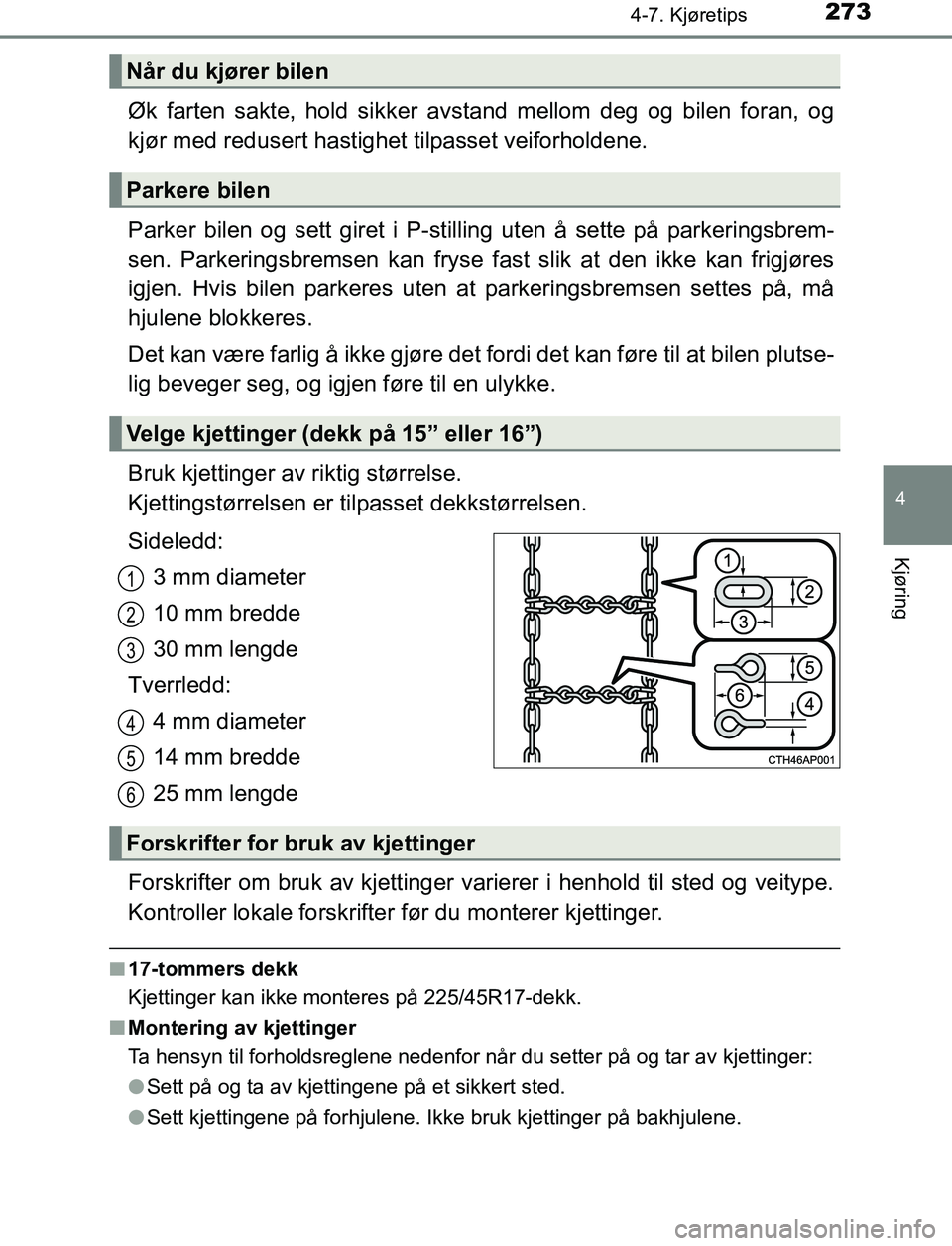 TOYOTA AURIS HYBRID 2017 Instruksjoner for bruk (in Norwegian) 2734-7. Kjøretips
UK AURIS_HV_HB_EE (OM12L07NO)
4
Kjøring
Øk farten sakte, hold sikker avstand mellom deg og bilen foran, og
kjør med redusert hastighet tilpasset veiforholdene.
Parker bilen og s TOYOTA AURIS HYBRID 2017 Instruksjoner for bruk (in Norwegian) 2734-7. Kjøretips
UK AURIS_HV_HB_EE (OM12L07NO)
4
Kjøring
Øk farten sakte, hold sikker avstand mellom deg og bilen foran, og
kjør med redusert hastighet tilpasset veiforholdene.
Parker bilen og s