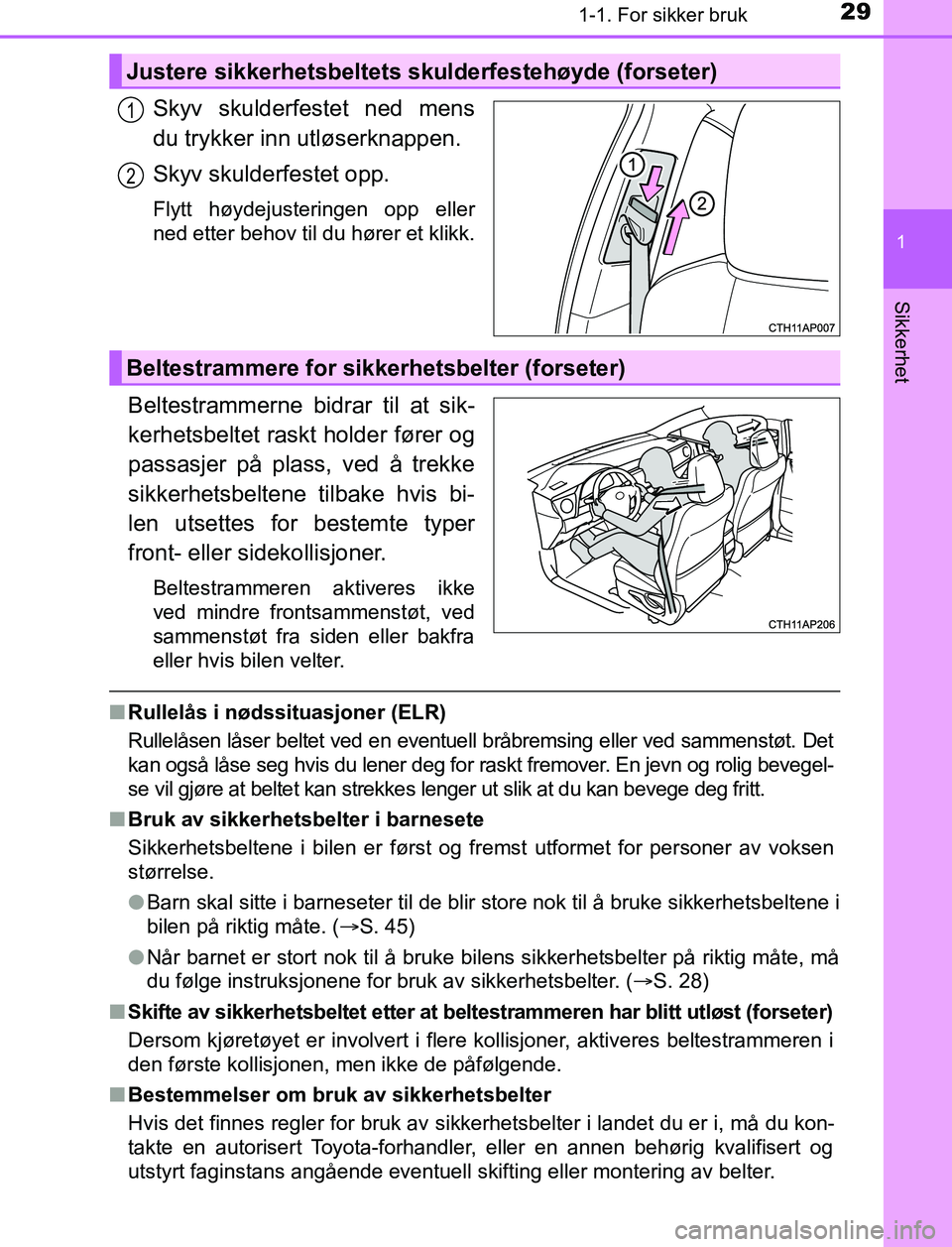 TOYOTA AURIS HYBRID 2017  Instruksjoner for bruk (in Norwegian) 291-1. For sikker bruk
1
Sikkerhet
UK AURIS_HV_HB_EE (OM12L07NO)
Skyv skulderfestet ned mens
du trykker inn utløserknappen.
Skyv skulderfestet opp.
Flytt høydejusteringen opp eller
ned etter behov t