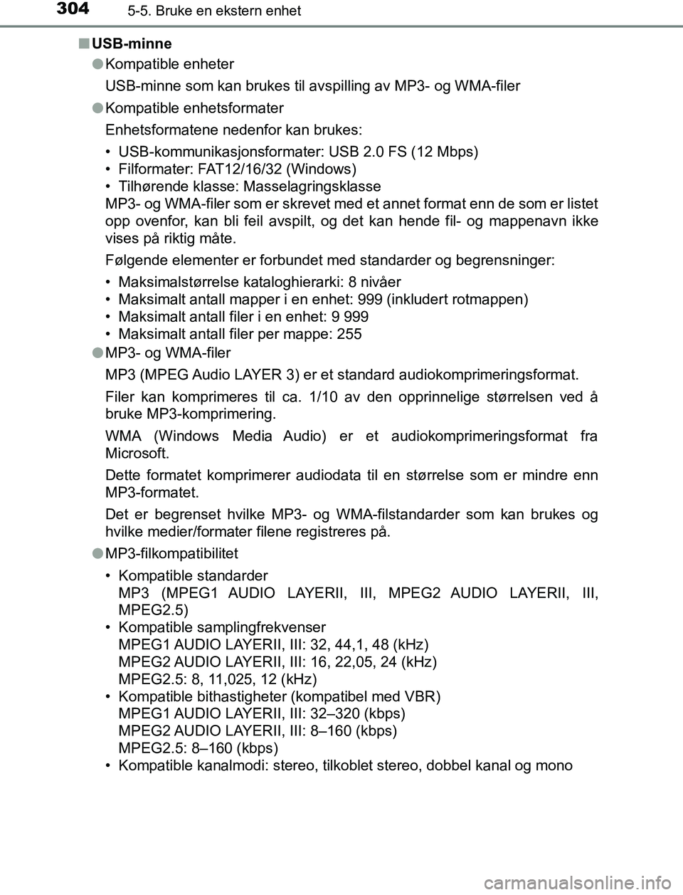TOYOTA AURIS HYBRID 2017  Instruksjoner for bruk (in Norwegian) 3045-5. Bruke en ekstern enhet
UK AURIS_HV_HB_EE (OM12L07NO)n
USB-minne
lKompatible enheter
USB-minne som kan brukes til avsp illing av MP3- og WMA-filer
l Kompatible enhetsformater
Enhetsformatene ne
