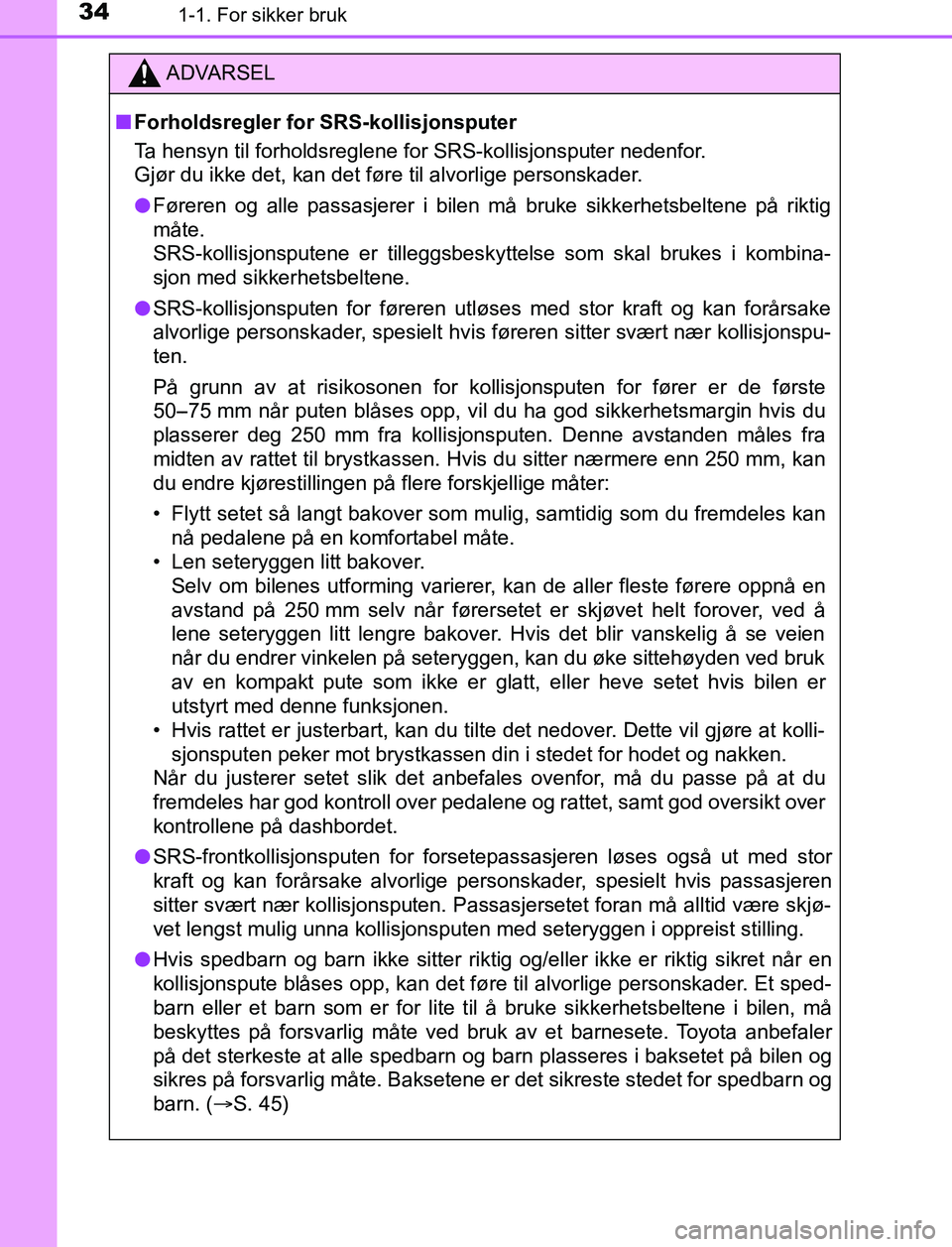 TOYOTA AURIS HYBRID 2017 Instruksjoner for bruk (in Norwegian) 341-1. For sikker bruk
UK AURIS_HV_HB_EE (OM12L07NO)
ADVARSEL
n Forholdsregler for SRS-kollisjonsputer
Ta hensyn til forholdsreglene for SRS-kollisjonsputer nedenfor.
Gjør du ikke det, kan det føre TOYOTA AURIS HYBRID 2017 Instruksjoner for bruk (in Norwegian) 341-1. For sikker bruk
UK AURIS_HV_HB_EE (OM12L07NO)
ADVARSEL
n Forholdsregler for SRS-kollisjonsputer
Ta hensyn til forholdsreglene for SRS-kollisjonsputer nedenfor.
Gjør du ikke det, kan det føre