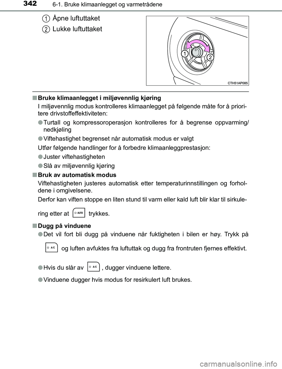 TOYOTA AURIS HYBRID 2017 Instruksjoner for bruk (in Norwegian) 3426-1. Bruke klimaanlegget og varmetrådene
UK AURIS_HV_HB_EE (OM12L07NO)
Åpne luftuttaket
Lukke luftuttaket
nBruke klimaanlegget i miljøvennlig kjøring
I miljøvennlig modus kontrolleres klimaanl TOYOTA AURIS HYBRID 2017 Instruksjoner for bruk (in Norwegian) 3426-1. Bruke klimaanlegget og varmetrådene
UK AURIS_HV_HB_EE (OM12L07NO)
Åpne luftuttaket
Lukke luftuttaket
nBruke klimaanlegget i miljøvennlig kjøring
I miljøvennlig modus kontrolleres klimaanl