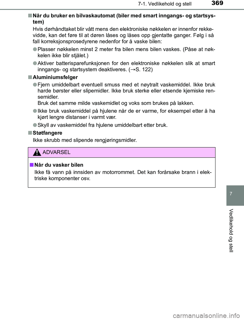 TOYOTA AURIS HYBRID 2017 Instruksjoner for bruk (in Norwegian) 3697-1. Vedlikehold og stell
UK AURIS_HV_HB_EE (OM12L07NO)
7
Vedlikehold og stell
nNår du bruker en bilvaskautomat (biler med smart inngangs- og startsys-
tem)
Hvis dørhåndtaket blir vått mens den TOYOTA AURIS HYBRID 2017 Instruksjoner for bruk (in Norwegian) 3697-1. Vedlikehold og stell
UK AURIS_HV_HB_EE (OM12L07NO)
7
Vedlikehold og stell
nNår du bruker en bilvaskautomat (biler med smart inngangs- og startsys-
tem)
Hvis dørhåndtaket blir vått mens den