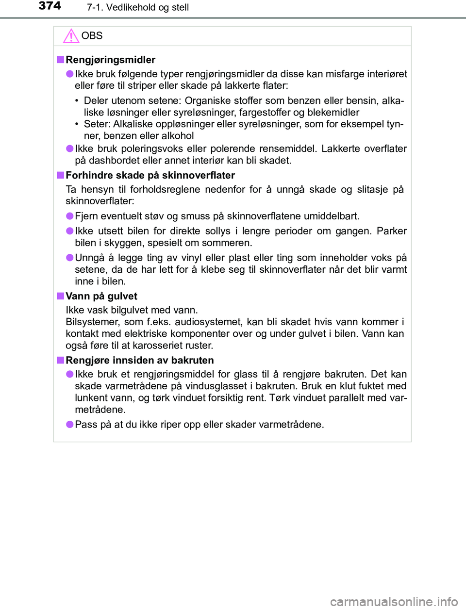 TOYOTA AURIS HYBRID 2017 Instruksjoner for bruk (in Norwegian) 3747-1. Vedlikehold og stell
UK AURIS_HV_HB_EE (OM12L07NO)OBS
n
Rengjøringsmidler
l Ikke bruk følgende typer rengjøringsmidler da disse kan misfarge interiøret
eller føre til striper eller skade TOYOTA AURIS HYBRID 2017 Instruksjoner for bruk (in Norwegian) 3747-1. Vedlikehold og stell
UK AURIS_HV_HB_EE (OM12L07NO)OBS
n
Rengjøringsmidler
l Ikke bruk følgende typer rengjøringsmidler da disse kan misfarge interiøret
eller føre til striper eller skade
