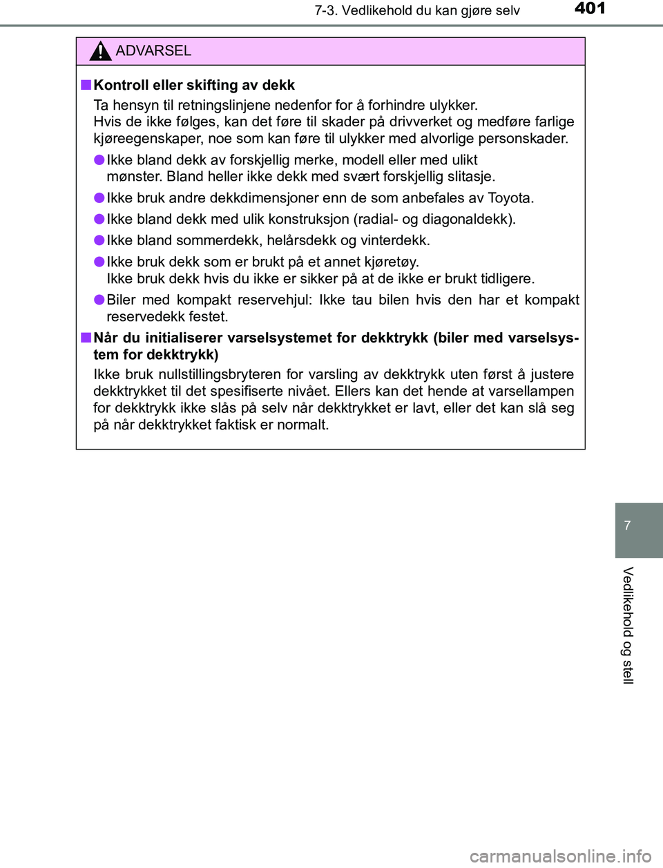 TOYOTA AURIS HYBRID 2017 Instruksjoner for bruk (in Norwegian) 4017-3. Vedlikehold du kan gjøre selv
UK AURIS_HV_HB_EE (OM12L07NO)
7
Vedlikehold og stell
ADVARSEL
n Kontroll eller skifting av dekk
Ta hensyn til retningslinjene nedenfor for å forhindre ulykker.
TOYOTA AURIS HYBRID 2017 Instruksjoner for bruk (in Norwegian) 4017-3. Vedlikehold du kan gjøre selv
UK AURIS_HV_HB_EE (OM12L07NO)
7
Vedlikehold og stell
ADVARSEL
n Kontroll eller skifting av dekk
Ta hensyn til retningslinjene nedenfor for å forhindre ulykker.