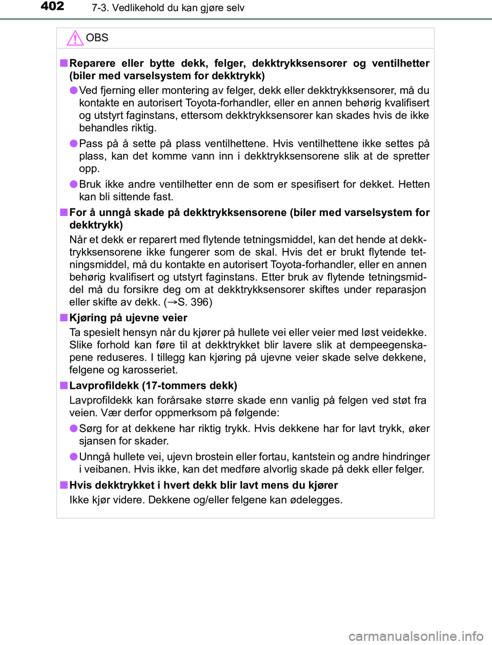TOYOTA AURIS HYBRID 2017 Instruksjoner for bruk (in Norwegian) 4027-3. Vedlikehold du kan gjøre selv
UK AURIS_HV_HB_EE (OM12L07NO)OBS
n
Reparere eller bytte dekk, felger, dekktrykksensorer og ventilhetter
(biler med varselsystem for dekktrykk)
l Ved fjerning ell TOYOTA AURIS HYBRID 2017 Instruksjoner for bruk (in Norwegian) 4027-3. Vedlikehold du kan gjøre selv
UK AURIS_HV_HB_EE (OM12L07NO)OBS
n
Reparere eller bytte dekk, felger, dekktrykksensorer og ventilhetter
(biler med varselsystem for dekktrykk)
l Ved fjerning ell