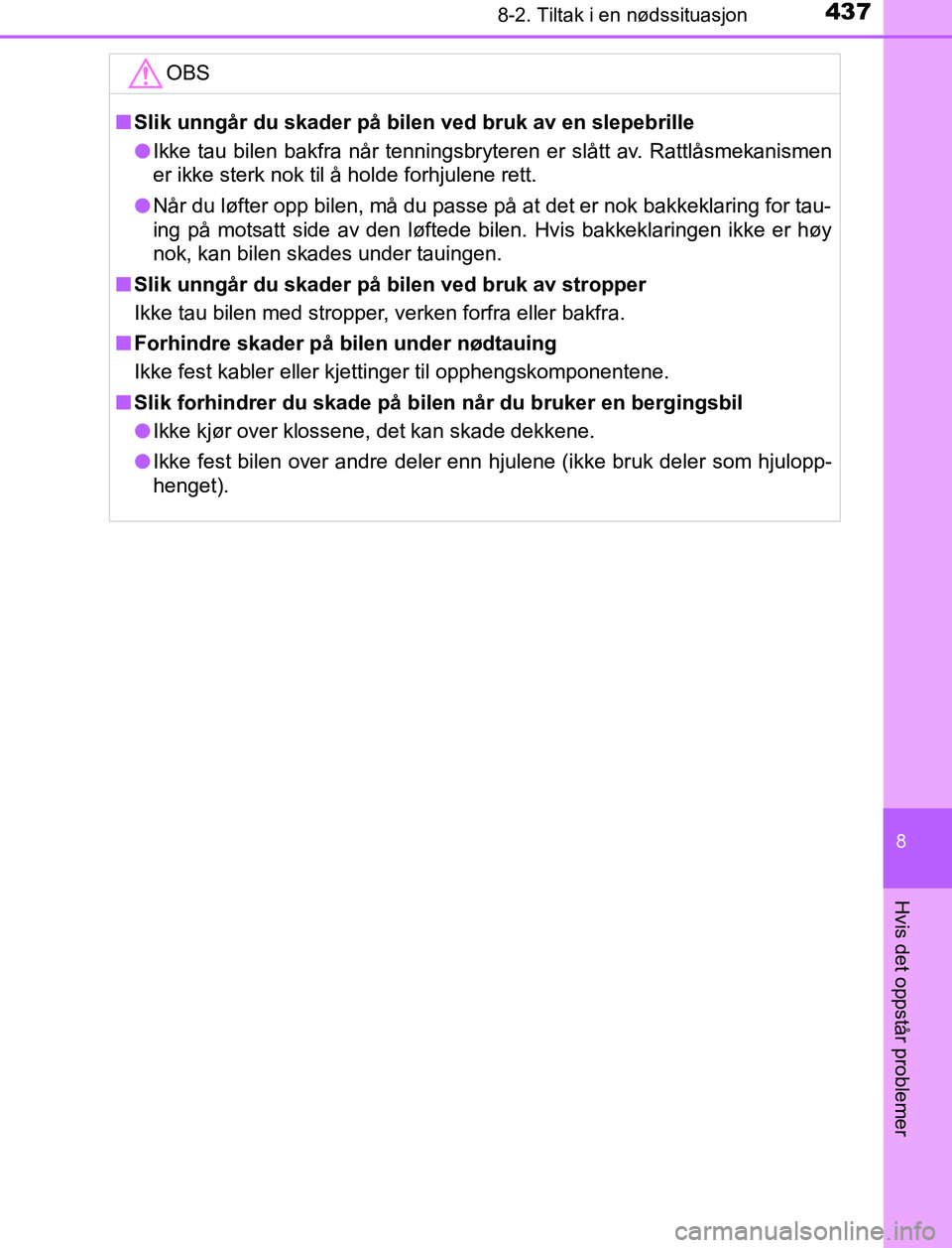 TOYOTA AURIS HYBRID 2017 Instruksjoner for bruk (in Norwegian) 4378-2. Tiltak i en nødssituasjon
UK AURIS_HV_HB_EE (OM12L07NO)
8
Hvis det oppstår problemer
OBS
nSlik unngår du skader på bilen ved bruk av en slepebrille
l Ikke tau bilen bakfra når tenningsbry TOYOTA AURIS HYBRID 2017 Instruksjoner for bruk (in Norwegian) 4378-2. Tiltak i en nødssituasjon
UK AURIS_HV_HB_EE (OM12L07NO)
8
Hvis det oppstår problemer
OBS
nSlik unngår du skader på bilen ved bruk av en slepebrille
l Ikke tau bilen bakfra når tenningsbry