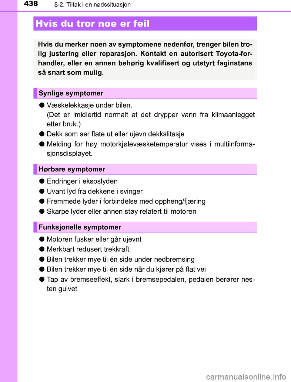 TOYOTA AURIS HYBRID 2017 Instruksjoner for bruk (in Norwegian) 4388-2. Tiltak i en nødssituasjon
UK AURIS_HV_HB_EE (OM12L07NO)
lVæskelekkasje under bilen.
(Det er imidlertid normalt at det drypper vann fra klimaanlegget
etter bruk.)
l Dekk som ser flate ut ell TOYOTA AURIS HYBRID 2017 Instruksjoner for bruk (in Norwegian) 4388-2. Tiltak i en nødssituasjon
UK AURIS_HV_HB_EE (OM12L07NO)
lVæskelekkasje under bilen.
(Det er imidlertid normalt at det drypper vann fra klimaanlegget
etter bruk.)
l Dekk som ser flate ut ell