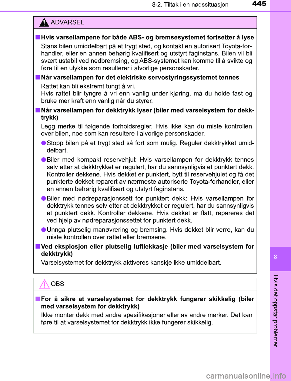 TOYOTA AURIS HYBRID 2017 Instruksjoner for bruk (in Norwegian) 4458-2. Tiltak i en nødssituasjon
UK AURIS_HV_HB_EE (OM12L07NO)
8
Hvis det oppstår problemer
ADVARSEL
n Hvis varsellampene for både ABS- og bremsesystemet fortsetter å lyse
Stans bilen umiddelbar TOYOTA AURIS HYBRID 2017 Instruksjoner for bruk (in Norwegian) 4458-2. Tiltak i en nødssituasjon
UK AURIS_HV_HB_EE (OM12L07NO)
8
Hvis det oppstår problemer
ADVARSEL
n Hvis varsellampene for både ABS- og bremsesystemet fortsetter å lyse
Stans bilen umiddelbar