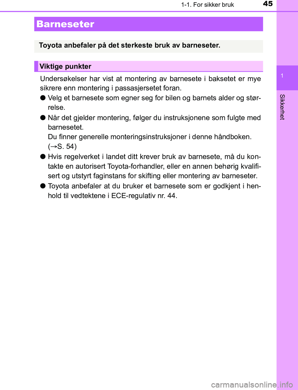 TOYOTA AURIS HYBRID 2017 Instruksjoner for bruk (in Norwegian) 451-1. For sikker bruk
1
Sikkerhet
UK AURIS_HV_HB_EE (OM12L07NO)
Undersøkelser har vist at montering av barnesete i baksetet er mye
sikrere enn montering i passasjersetet foran.
lVelg et barnesete so TOYOTA AURIS HYBRID 2017 Instruksjoner for bruk (in Norwegian) 451-1. For sikker bruk
1
Sikkerhet
UK AURIS_HV_HB_EE (OM12L07NO)
Undersøkelser har vist at montering av barnesete i baksetet er mye
sikrere enn montering i passasjersetet foran.
lVelg et barnesete so