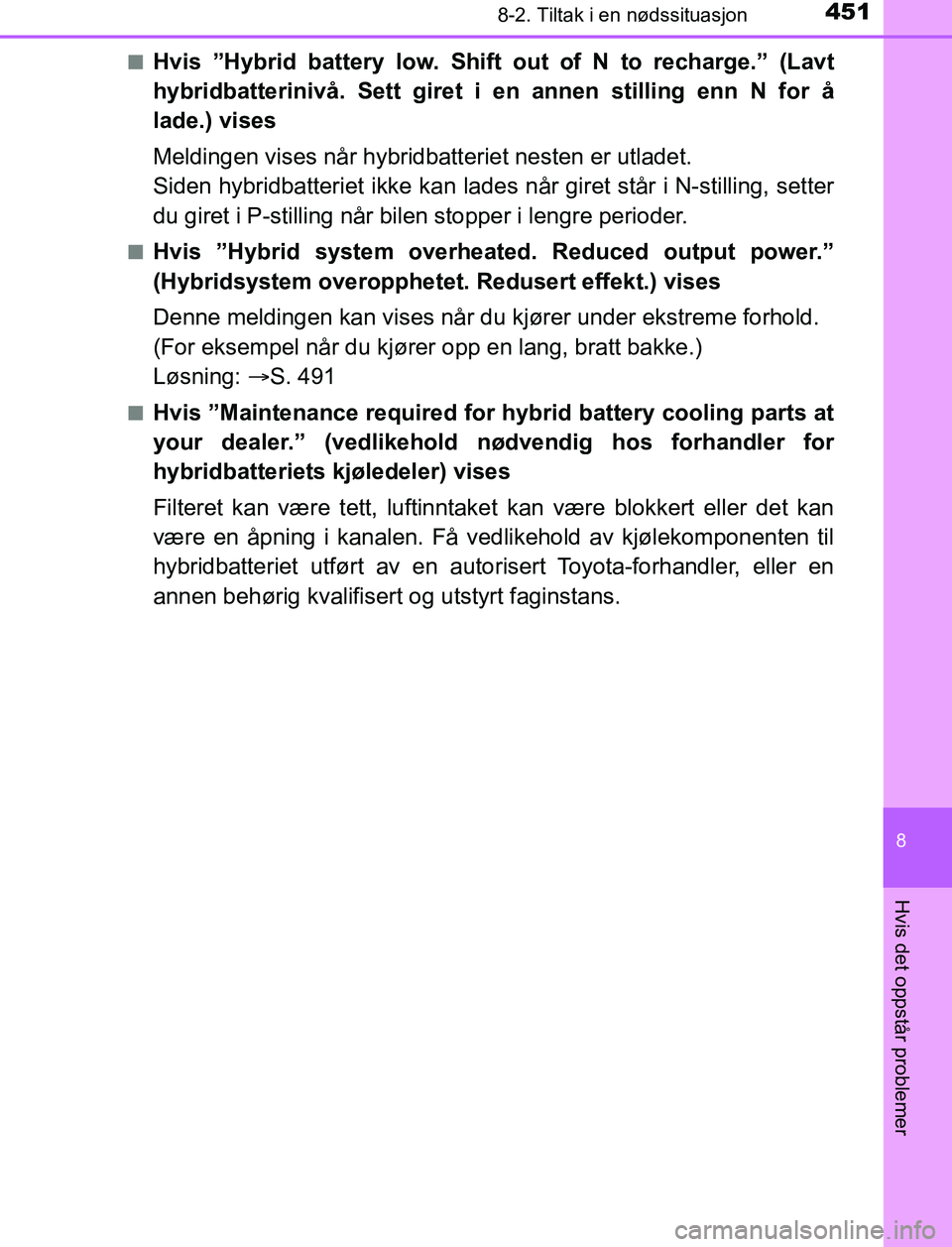 TOYOTA AURIS HYBRID 2017 Instruksjoner for bruk (in Norwegian) 4518-2. Tiltak i en nødssituasjon
UK AURIS_HV_HB_EE (OM12L07NO)
8
Hvis det oppstår problemer
nHvis ”Hybrid battery low. Shift out of N to recharge.” (Lavt
hybridbatterinivå. Sett giret i en ann TOYOTA AURIS HYBRID 2017 Instruksjoner for bruk (in Norwegian) 4518-2. Tiltak i en nødssituasjon
UK AURIS_HV_HB_EE (OM12L07NO)
8
Hvis det oppstår problemer
nHvis ”Hybrid battery low. Shift out of N to recharge.” (Lavt
hybridbatterinivå. Sett giret i en ann