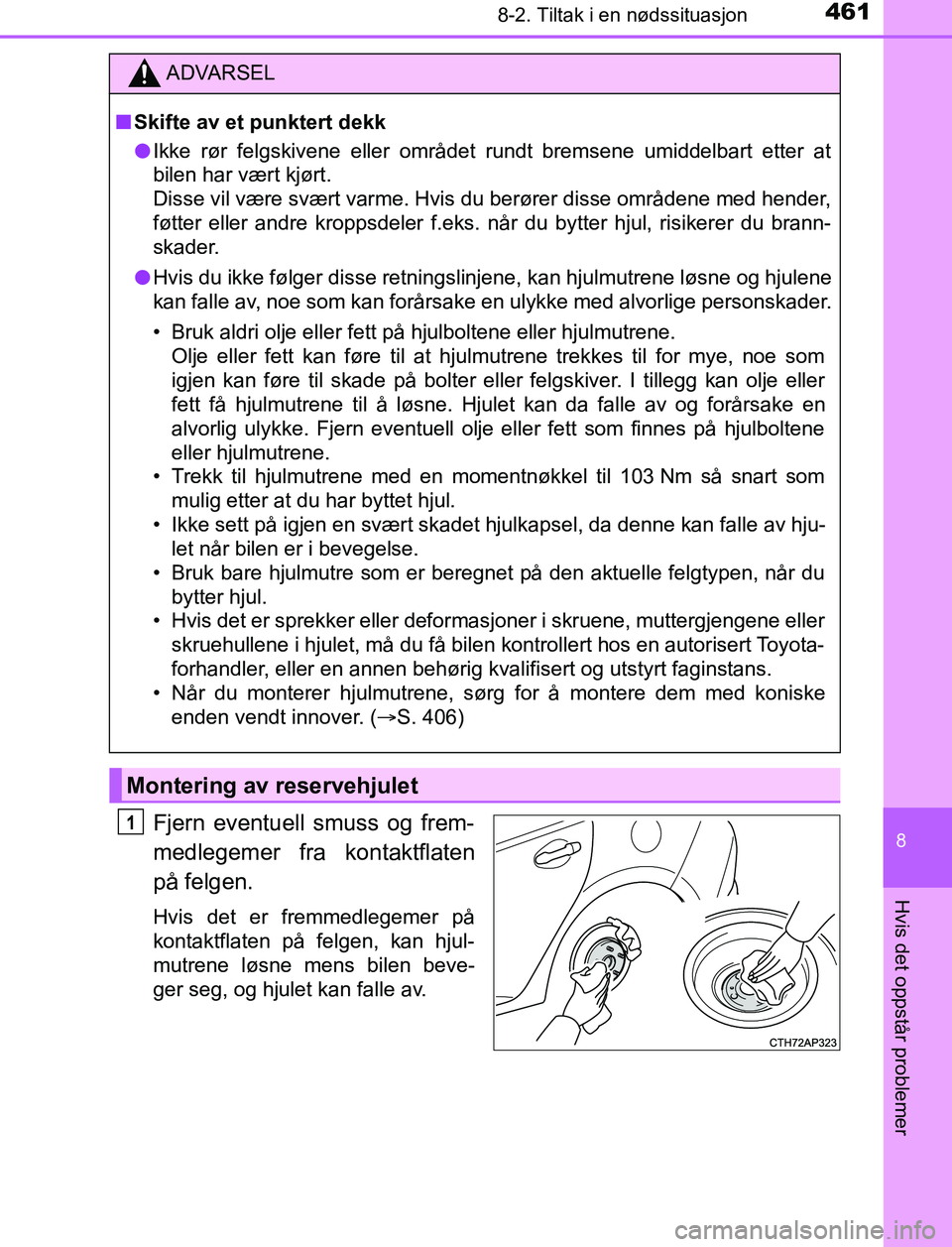 TOYOTA AURIS HYBRID 2017 Instruksjoner for bruk (in Norwegian) 4618-2. Tiltak i en nødssituasjon
UK AURIS_HV_HB_EE (OM12L07NO)
8
Hvis det oppstår problemer
Fjern eventuell smuss og frem-
medlegemer fra kontaktflaten
på felgen.
Hvis det er fremmedlegemer på
ko TOYOTA AURIS HYBRID 2017 Instruksjoner for bruk (in Norwegian) 4618-2. Tiltak i en nødssituasjon
UK AURIS_HV_HB_EE (OM12L07NO)
8
Hvis det oppstår problemer
Fjern eventuell smuss og frem-
medlegemer fra kontaktflaten
på felgen.
Hvis det er fremmedlegemer på
ko