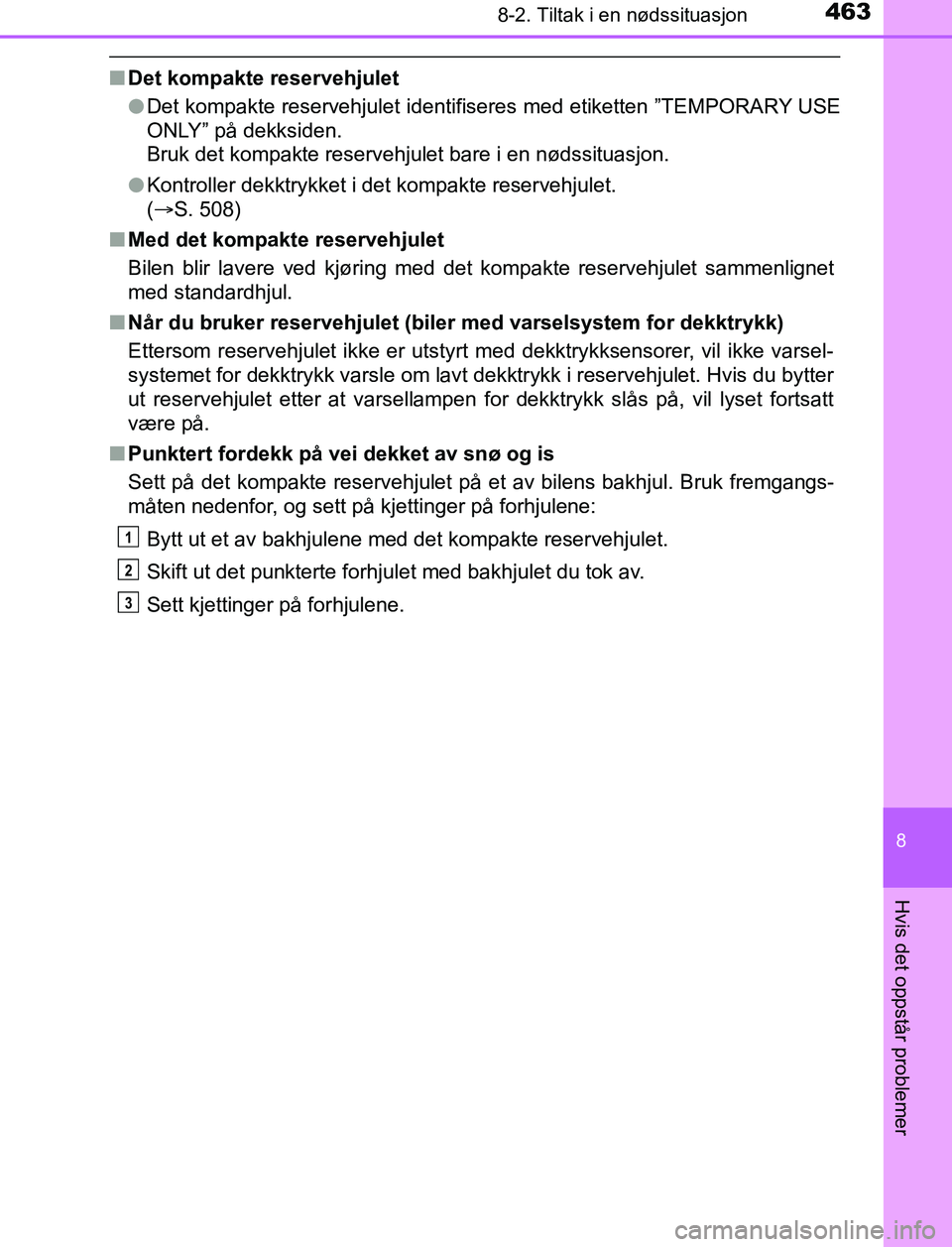 TOYOTA AURIS HYBRID 2017 Instruksjoner for bruk (in Norwegian) 4638-2. Tiltak i en nødssituasjon
UK AURIS_HV_HB_EE (OM12L07NO)
8
Hvis det oppstår problemer
nDet kompakte reservehjulet
lDet kompakte reservehjulet identifiseres med etiketten ”TEMPORARY USE
ONLY TOYOTA AURIS HYBRID 2017 Instruksjoner for bruk (in Norwegian) 4638-2. Tiltak i en nødssituasjon
UK AURIS_HV_HB_EE (OM12L07NO)
8
Hvis det oppstår problemer
nDet kompakte reservehjulet
lDet kompakte reservehjulet identifiseres med etiketten ”TEMPORARY USE
ONLY