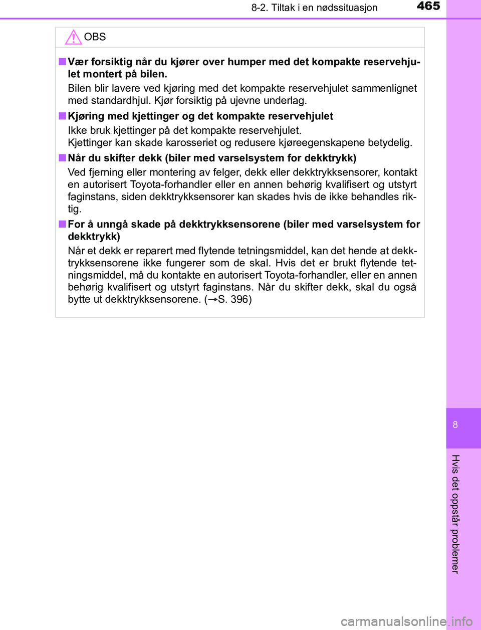 TOYOTA AURIS HYBRID 2017 Instruksjoner for bruk (in Norwegian) 4658-2. Tiltak i en nødssituasjon
UK AURIS_HV_HB_EE (OM12L07NO)
8
Hvis det oppstår problemer
OBS
nVær forsiktig når du kjører over humper med det kompakte reservehju-
let montert på bilen.
Bile TOYOTA AURIS HYBRID 2017 Instruksjoner for bruk (in Norwegian) 4658-2. Tiltak i en nødssituasjon
UK AURIS_HV_HB_EE (OM12L07NO)
8
Hvis det oppstår problemer
OBS
nVær forsiktig når du kjører over humper med det kompakte reservehju-
let montert på bilen.
Bile