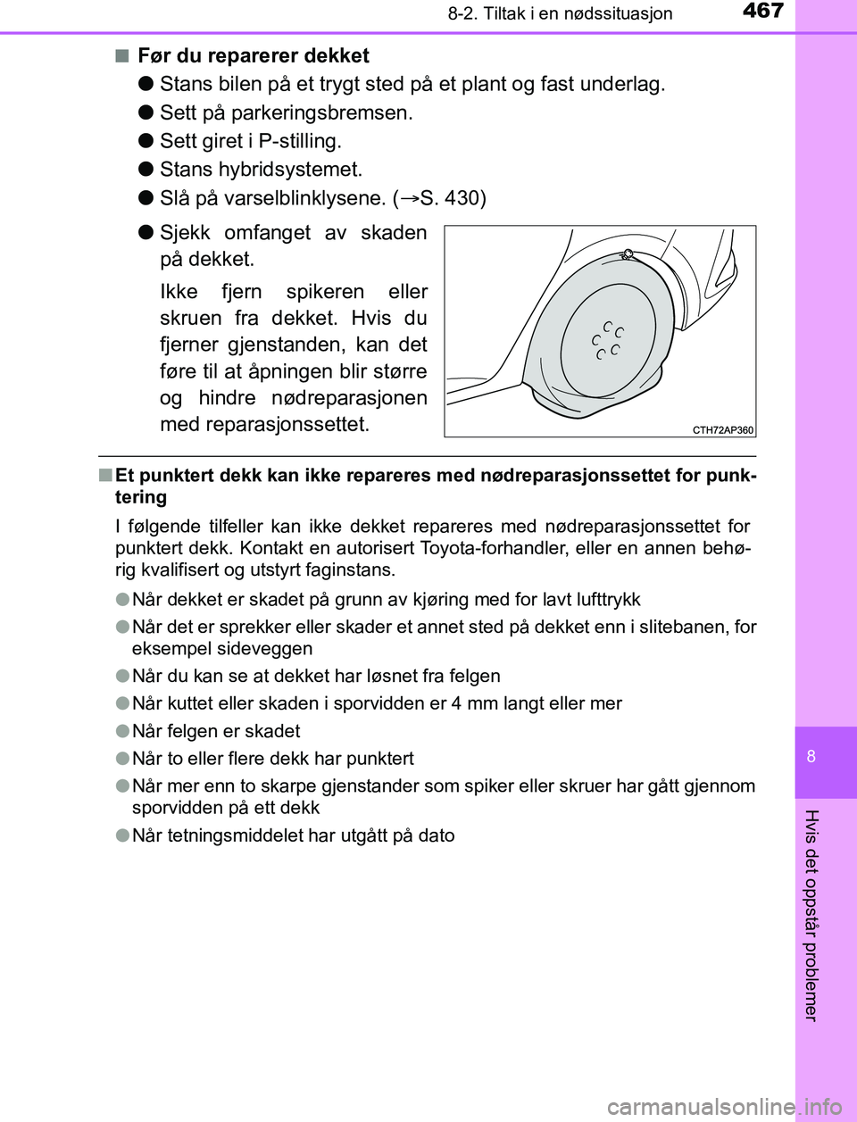 TOYOTA AURIS HYBRID 2017 Instruksjoner for bruk (in Norwegian) 4678-2. Tiltak i en nødssituasjon
UK AURIS_HV_HB_EE (OM12L07NO)
8
Hvis det oppstår problemer
nFør du reparerer dekket
lStans bilen på et trygt sted på et plant og fast underlag.
l Sett på parker TOYOTA AURIS HYBRID 2017 Instruksjoner for bruk (in Norwegian) 4678-2. Tiltak i en nødssituasjon
UK AURIS_HV_HB_EE (OM12L07NO)
8
Hvis det oppstår problemer
nFør du reparerer dekket
lStans bilen på et trygt sted på et plant og fast underlag.
l Sett på parker