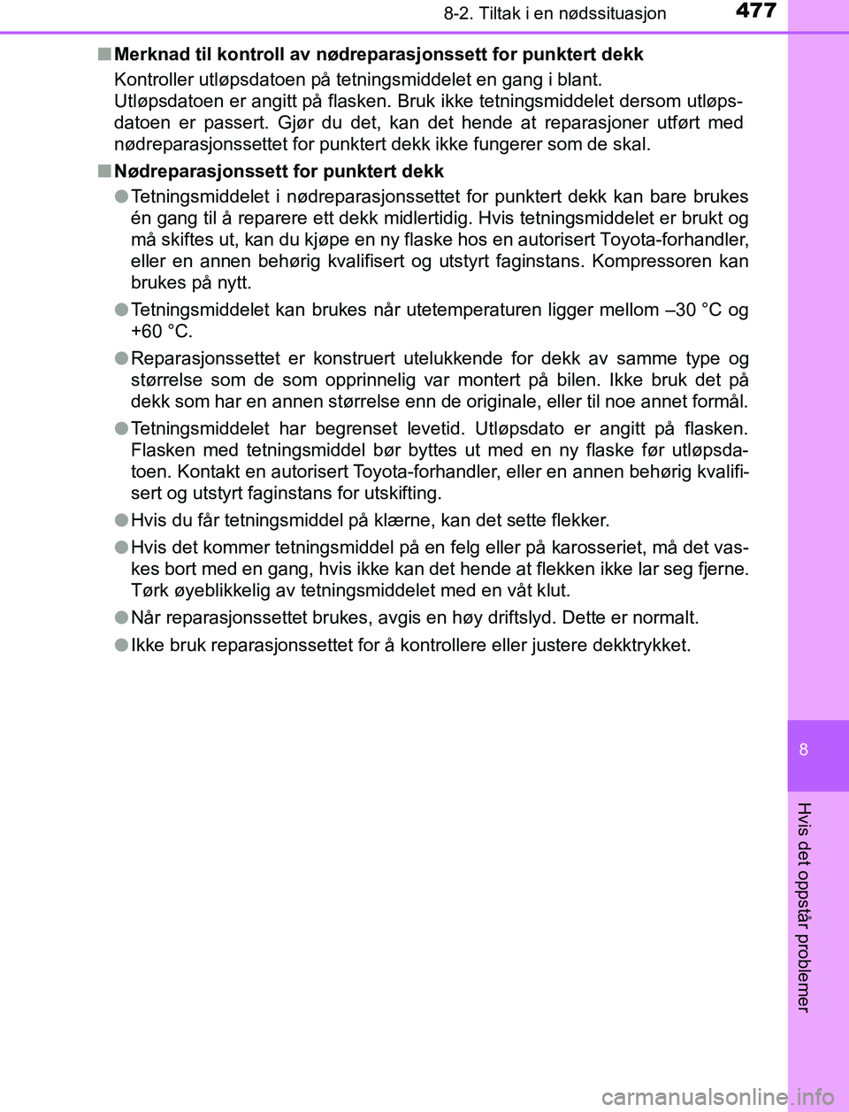 TOYOTA AURIS HYBRID 2017 Instruksjoner for bruk (in Norwegian) 4778-2. Tiltak i en nødssituasjon
UK AURIS_HV_HB_EE (OM12L07NO)
8
Hvis det oppstår problemer
nMerknad til kontroll av nødreparasjonssett for punktert dekk
Kontroller utløpsdatoen på tetningsmidde TOYOTA AURIS HYBRID 2017 Instruksjoner for bruk (in Norwegian) 4778-2. Tiltak i en nødssituasjon
UK AURIS_HV_HB_EE (OM12L07NO)
8
Hvis det oppstår problemer
nMerknad til kontroll av nødreparasjonssett for punktert dekk
Kontroller utløpsdatoen på tetningsmidde