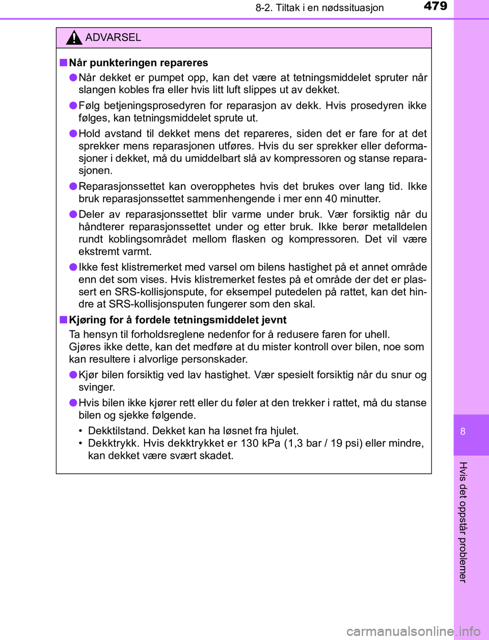 TOYOTA AURIS HYBRID 2017 Instruksjoner for bruk (in Norwegian) 4798-2. Tiltak i en nødssituasjon
UK AURIS_HV_HB_EE (OM12L07NO)
8
Hvis det oppstår problemer
ADVARSEL
n Når punkteringen repareres
l Når dekket er pumpet opp, kan det være at tetningsmiddelet spr TOYOTA AURIS HYBRID 2017 Instruksjoner for bruk (in Norwegian) 4798-2. Tiltak i en nødssituasjon
UK AURIS_HV_HB_EE (OM12L07NO)
8
Hvis det oppstår problemer
ADVARSEL
n Når punkteringen repareres
l Når dekket er pumpet opp, kan det være at tetningsmiddelet spr