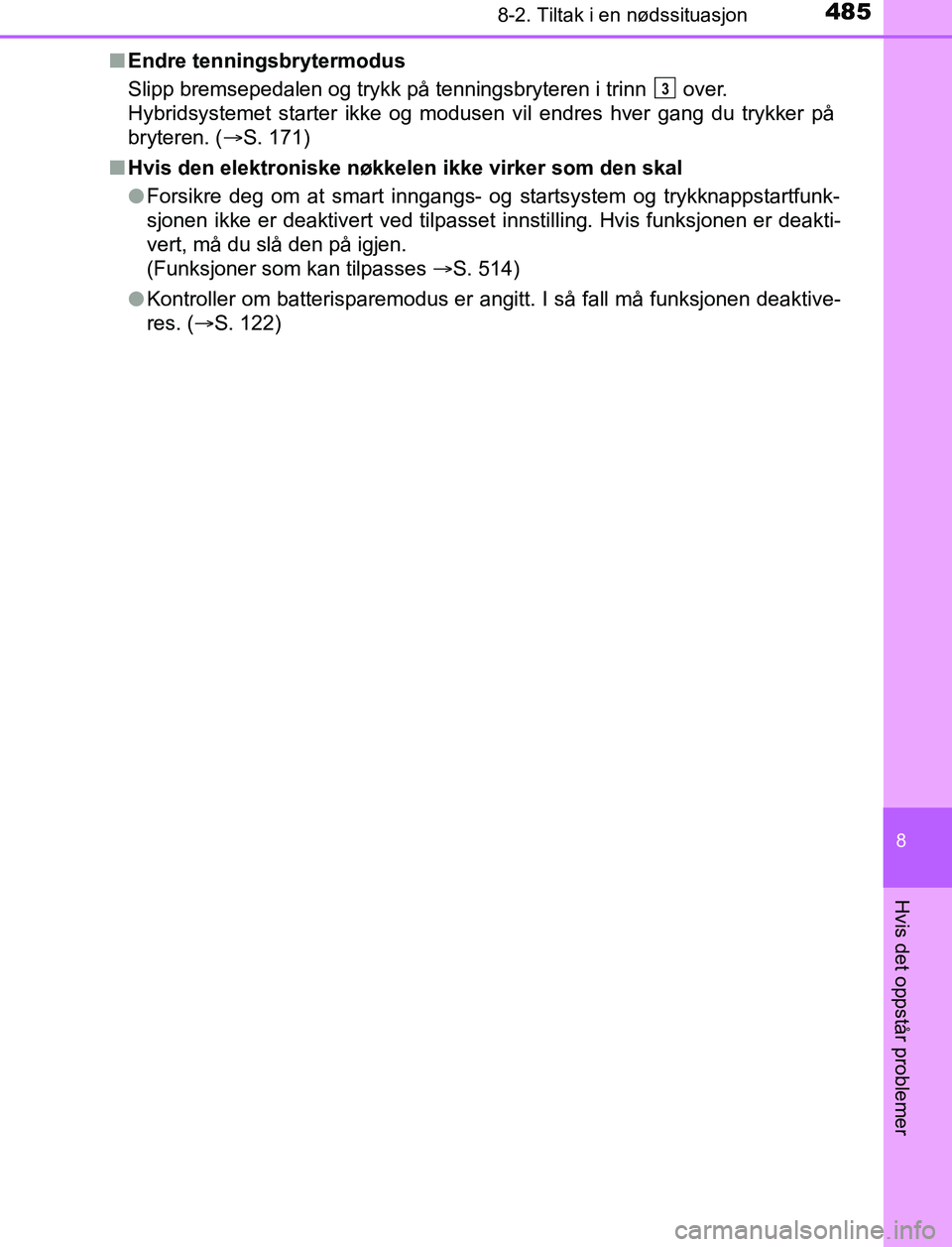 TOYOTA AURIS HYBRID 2017 Instruksjoner for bruk (in Norwegian) 4858-2. Tiltak i en nødssituasjon
UK AURIS_HV_HB_EE (OM12L07NO)
8
Hvis det oppstår problemer
nEndre tenningsbrytermodus
Slipp bremsepedalen og trykk på tenningsbryteren i trinn over.
Hybridsyste TOYOTA AURIS HYBRID 2017 Instruksjoner for bruk (in Norwegian) 4858-2. Tiltak i en nødssituasjon
UK AURIS_HV_HB_EE (OM12L07NO)
8
Hvis det oppstår problemer
nEndre tenningsbrytermodus
Slipp bremsepedalen og trykk på tenningsbryteren i trinn over.
Hybridsyste