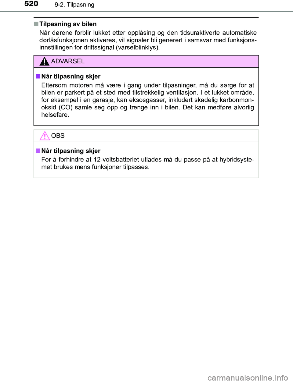 TOYOTA AURIS HYBRID 2017 Instruksjoner for bruk (in Norwegian) 5209-2. Tilpasning
UK AURIS_HV_HB_EE (OM12L07NO)
nTilpasning av bilen
Når dørene forblir lukket etter opplåsing og den tidsuraktiverte automatiske
dørlåsfunksjonen aktiveres, vil signaler bli ge TOYOTA AURIS HYBRID 2017 Instruksjoner for bruk (in Norwegian) 5209-2. Tilpasning
UK AURIS_HV_HB_EE (OM12L07NO)
nTilpasning av bilen
Når dørene forblir lukket etter opplåsing og den tidsuraktiverte automatiske
dørlåsfunksjonen aktiveres, vil signaler bli ge