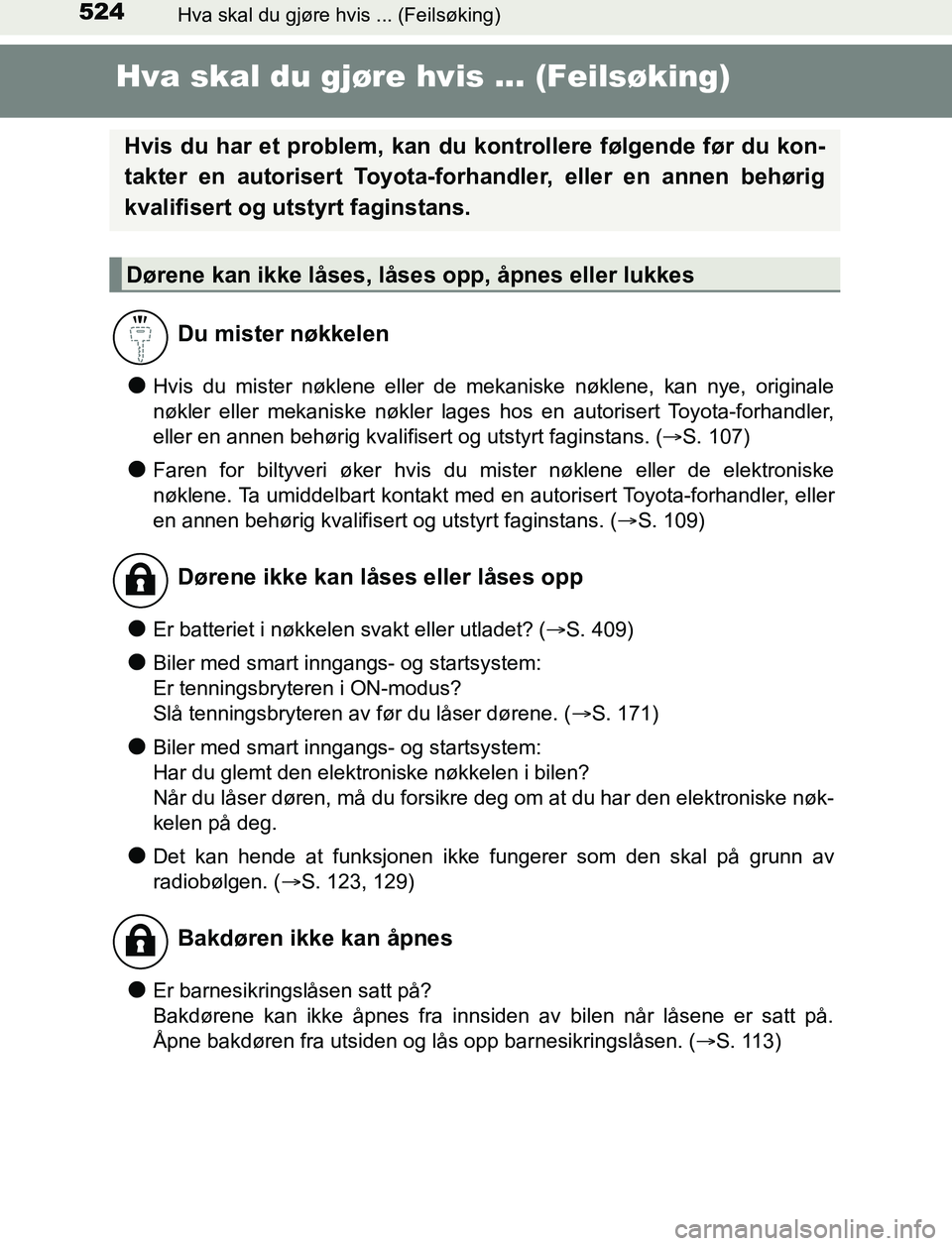 TOYOTA AURIS HYBRID 2017 Instruksjoner for bruk (in Norwegian) 524
UK AURIS_HV_HB_EE (OM12L07NO)
Hva skal du gjøre hvis ... (Feilsøking)
Hva skal du gjøre hvis ... (Feilsøking)
lHvis du mister nøklene eller de mekaniske nøklene, kan nye, originale
nøkler e TOYOTA AURIS HYBRID 2017 Instruksjoner for bruk (in Norwegian) 524
UK AURIS_HV_HB_EE (OM12L07NO)
Hva skal du gjøre hvis ... (Feilsøking)
Hva skal du gjøre hvis ... (Feilsøking)
lHvis du mister nøklene eller de mekaniske nøklene, kan nye, originale
nøkler e