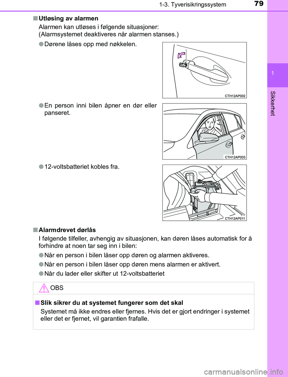 TOYOTA AURIS HYBRID 2017 Instruksjoner for bruk (in Norwegian) 791-3. Tyverisikringssystem
1
Sikkerhet
UK AURIS_HV_HB_EE (OM12L07NO)n
Utløsing av alarmen
Alarmen kan utløses i følgende situasjoner:
(Alarmsystemet deaktiveres når alarmen stanses.)
n Alarmdreve TOYOTA AURIS HYBRID 2017 Instruksjoner for bruk (in Norwegian) 791-3. Tyverisikringssystem
1
Sikkerhet
UK AURIS_HV_HB_EE (OM12L07NO)n
Utløsing av alarmen
Alarmen kan utløses i følgende situasjoner:
(Alarmsystemet deaktiveres når alarmen stanses.)
n Alarmdreve