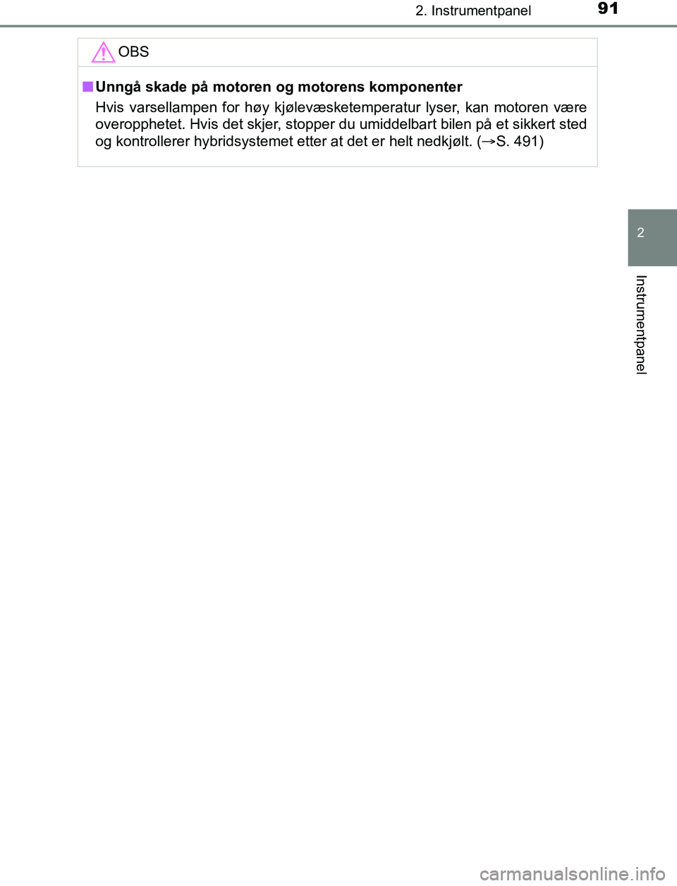 TOYOTA AURIS HYBRID 2017 Instruksjoner for bruk (in Norwegian) 912. Instrumentpanel
UK AURIS_HV_HB_EE (OM12L07NO)
2
Instrumentpanel
OBS
nUnngå skade på motoren og motorens komponenter
Hvis varsellampen for høy kjølevæsketemperatur lyser, kan motoren være
ov TOYOTA AURIS HYBRID 2017 Instruksjoner for bruk (in Norwegian) 912. Instrumentpanel
UK AURIS_HV_HB_EE (OM12L07NO)
2
Instrumentpanel
OBS
nUnngå skade på motoren og motorens komponenter
Hvis varsellampen for høy kjølevæsketemperatur lyser, kan motoren være
ov