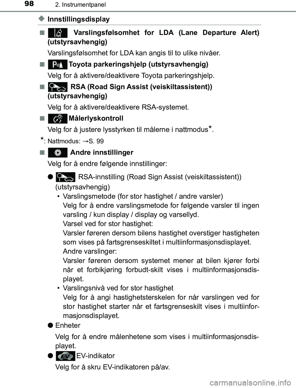 TOYOTA AURIS HYBRID 2017 Instruksjoner for bruk (in Norwegian) 982. Instrumentpanel
UK AURIS_HV_HB_EE (OM12L07NO)
uInnstillingsdisplay
n Varslingsfølsomhet for LDA (Lane Departure Alert)
(utstyrsavhengig)
Varslingsfølsomhet for LDA kan angis til to ulike nivå TOYOTA AURIS HYBRID 2017 Instruksjoner for bruk (in Norwegian) 982. Instrumentpanel
UK AURIS_HV_HB_EE (OM12L07NO)
uInnstillingsdisplay
n Varslingsfølsomhet for LDA (Lane Departure Alert)
(utstyrsavhengig)
Varslingsfølsomhet for LDA kan angis til to ulike nivå