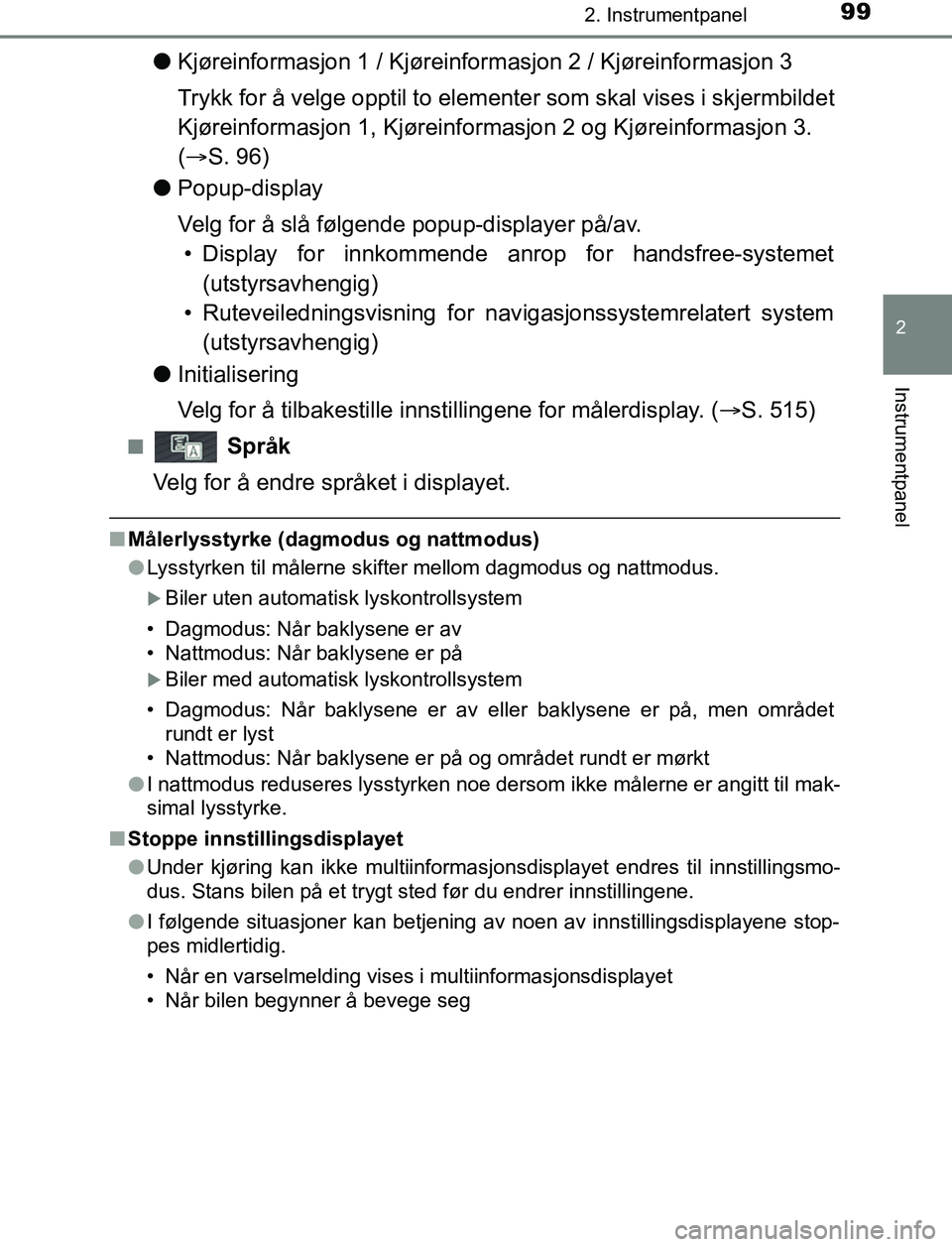 TOYOTA AURIS HYBRID 2017 Instruksjoner for bruk (in Norwegian) 992. Instrumentpanel
UK AURIS_HV_HB_EE (OM12L07NO)
2
Instrumentpanel
lKjøreinformasjon 1 / Kjøreinformasjon 2 / Kjøreinformasjon 3
Trykk for å velge opptil to elementer som skal vises i skjermbild TOYOTA AURIS HYBRID 2017 Instruksjoner for bruk (in Norwegian) 992. Instrumentpanel
UK AURIS_HV_HB_EE (OM12L07NO)
2
Instrumentpanel
lKjøreinformasjon 1 / Kjøreinformasjon 2 / Kjøreinformasjon 3
Trykk for å velge opptil to elementer som skal vises i skjermbild